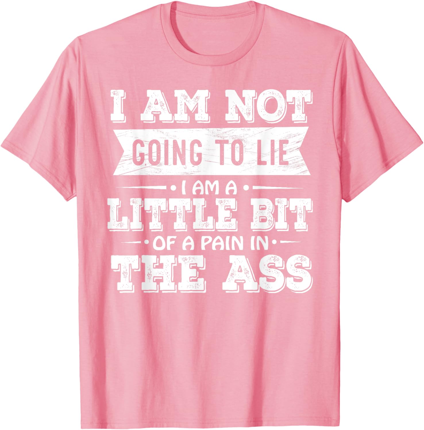 Funny I Am Not Going To Lie Pain In The Ass T-Shirt for Casual Wear - 6