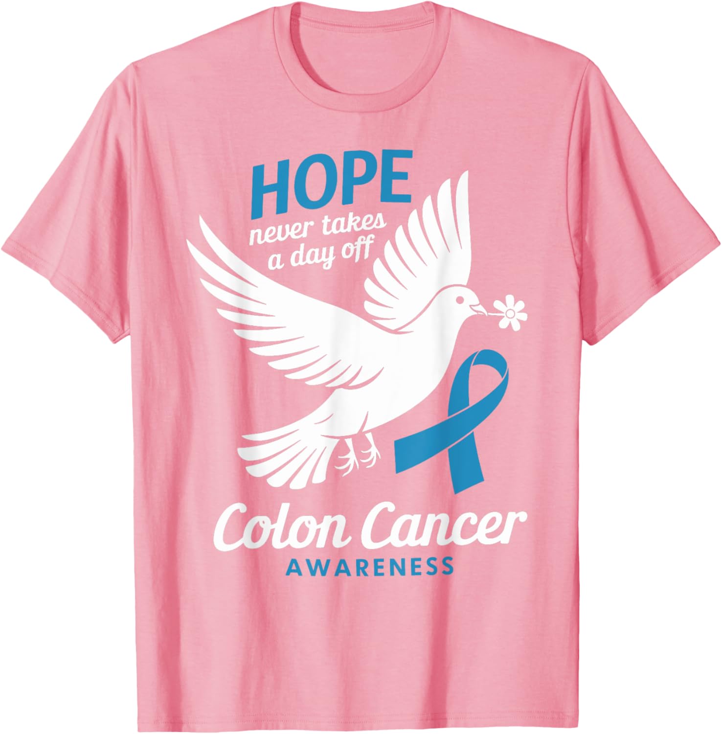 Hope Never Takes A Day Off Colon Cancer Awareness T-Shirt for Supporters - 11