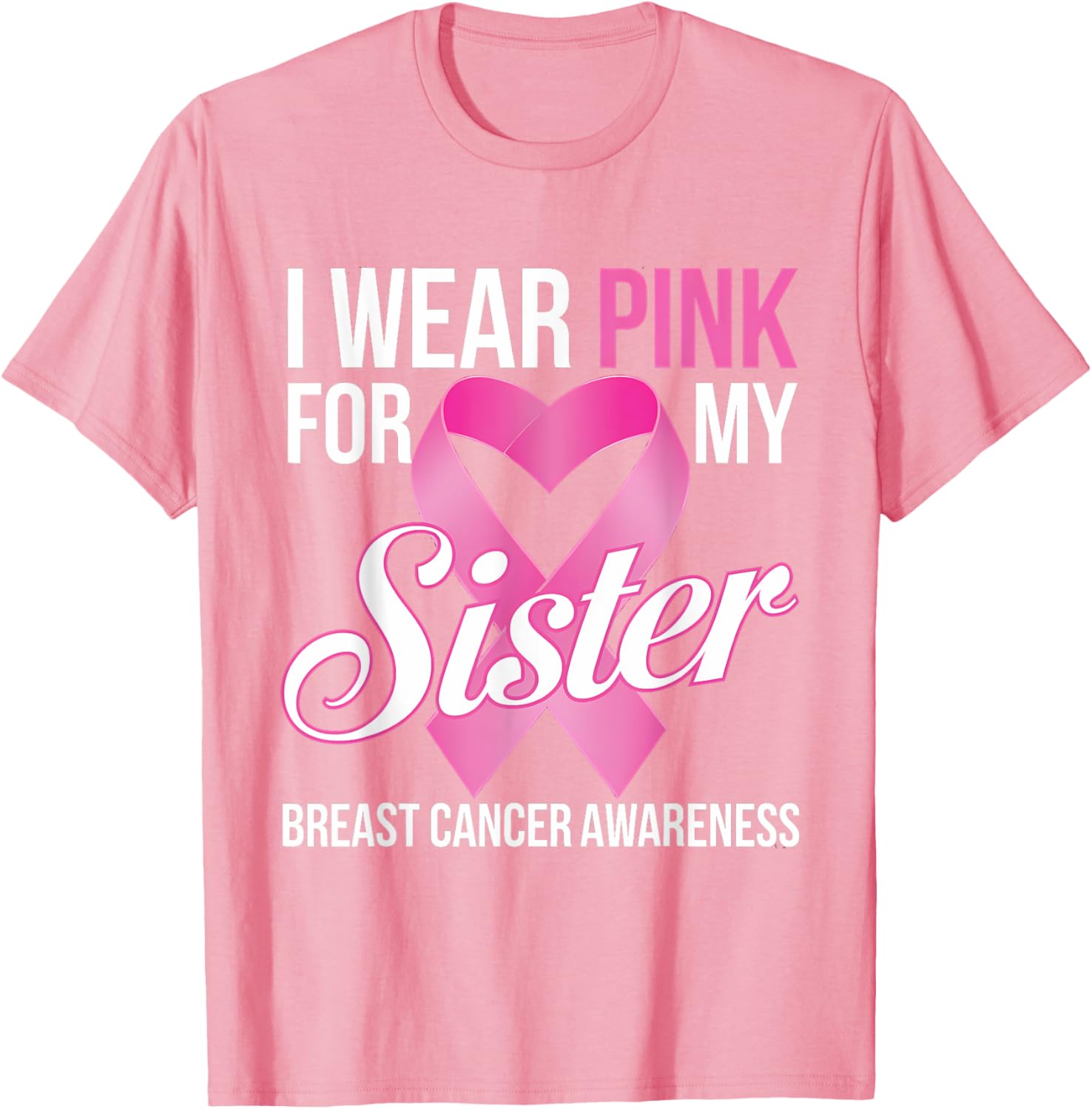 Pink Breast Cancer Awareness T-Shirt I Wear Pink for My Sister - 26