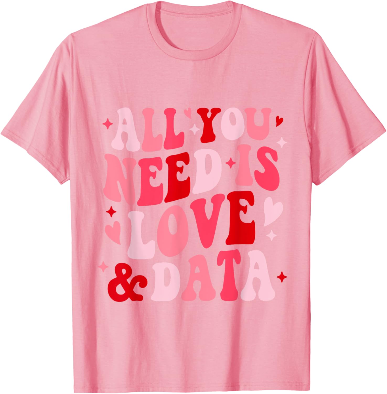 All You Need Is Love and Data Teacher Valentine's Day T-Shirt - 11