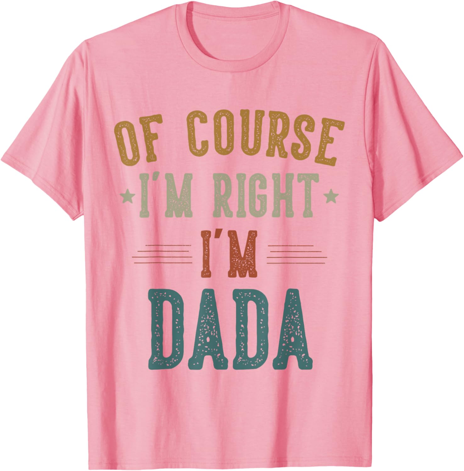 Vintage Father's Day T-Shirt Of Course I'm Right Dada Dad Gift - 11