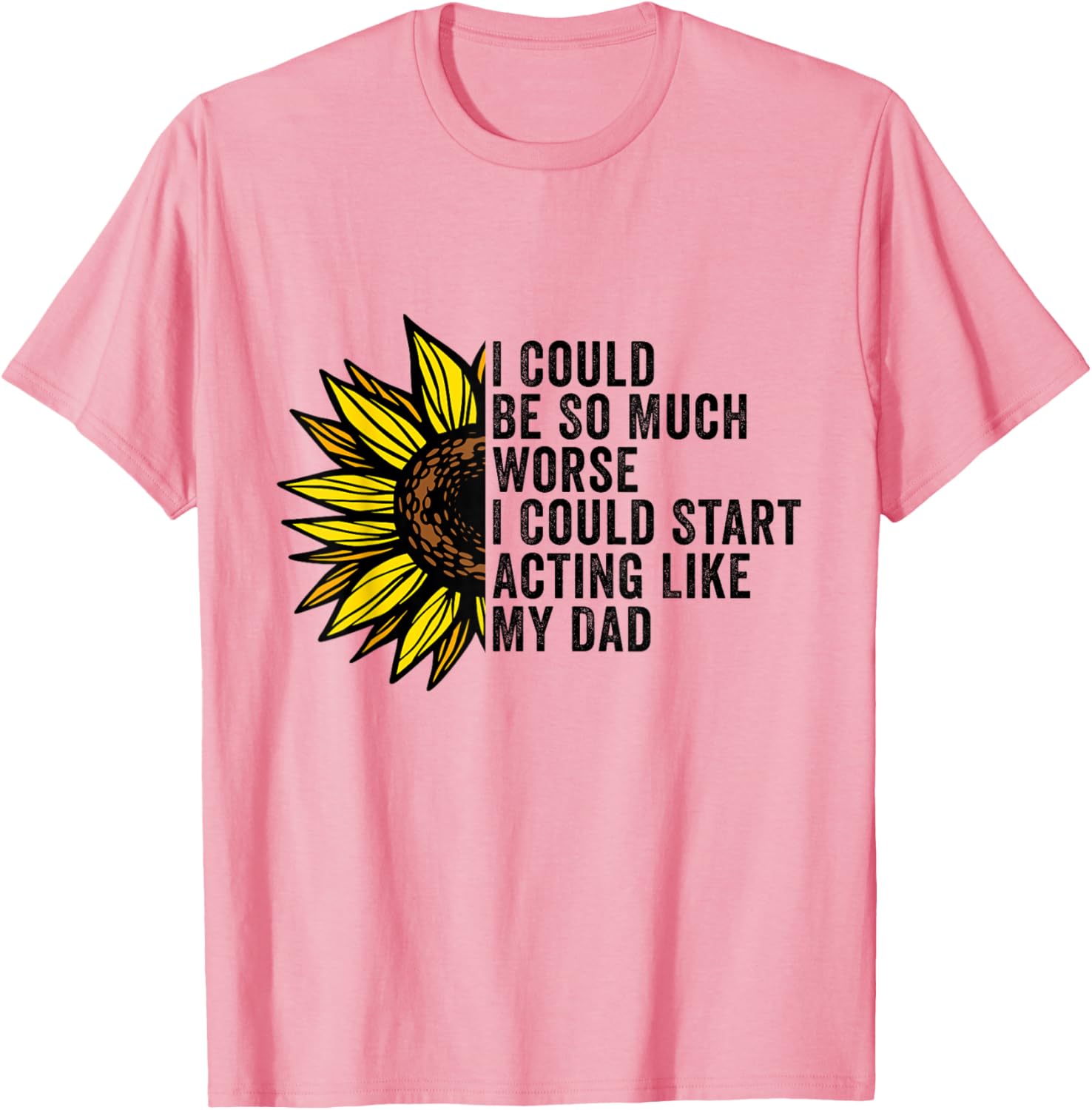 Funny I Could Be So Much Worse T-Shirt for Dads - Unique Gift Idea - 6