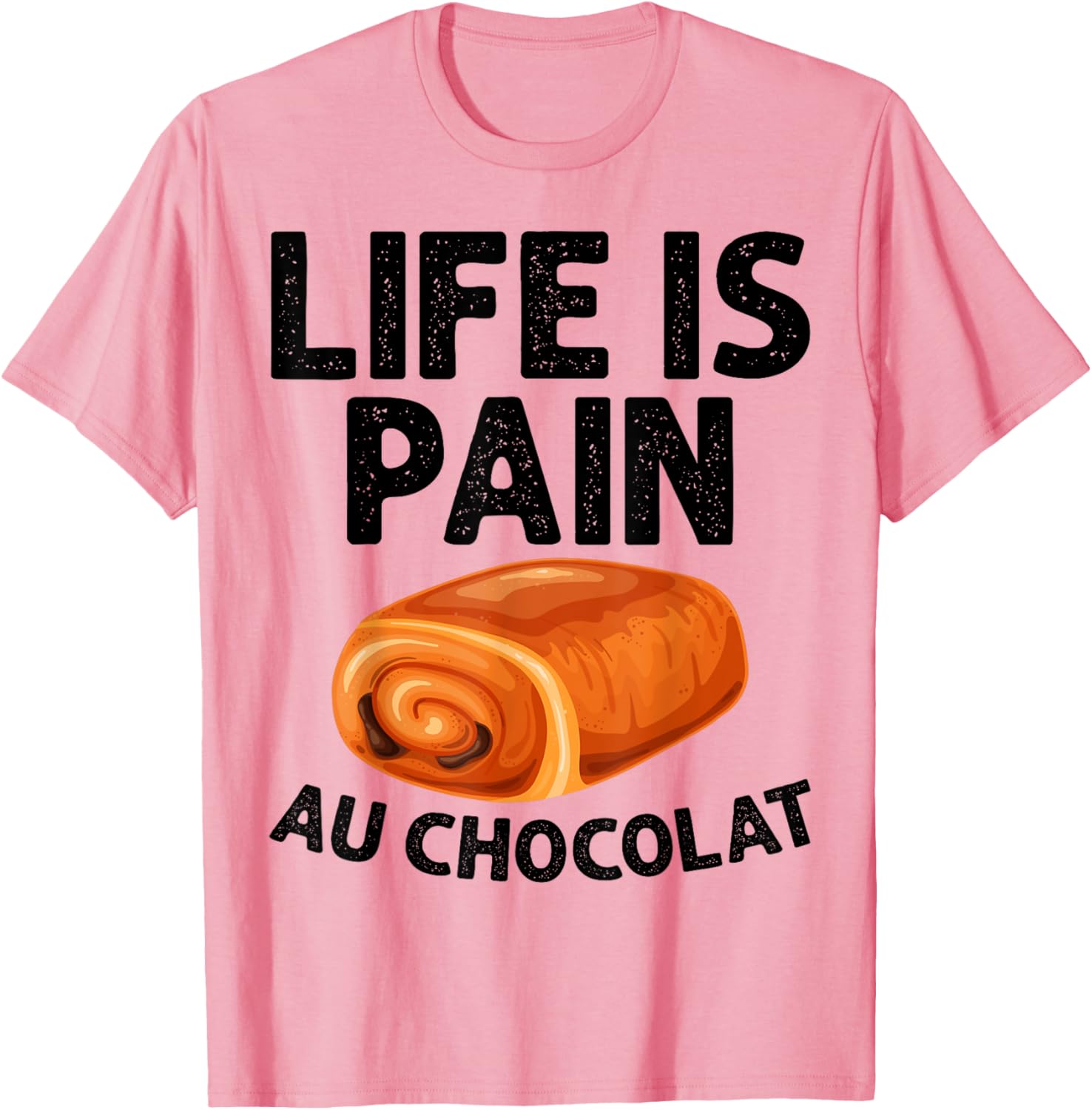 Funny Life Is Pain Au Chocolat T-Shirt for Food Lovers and Humor Fans - 10