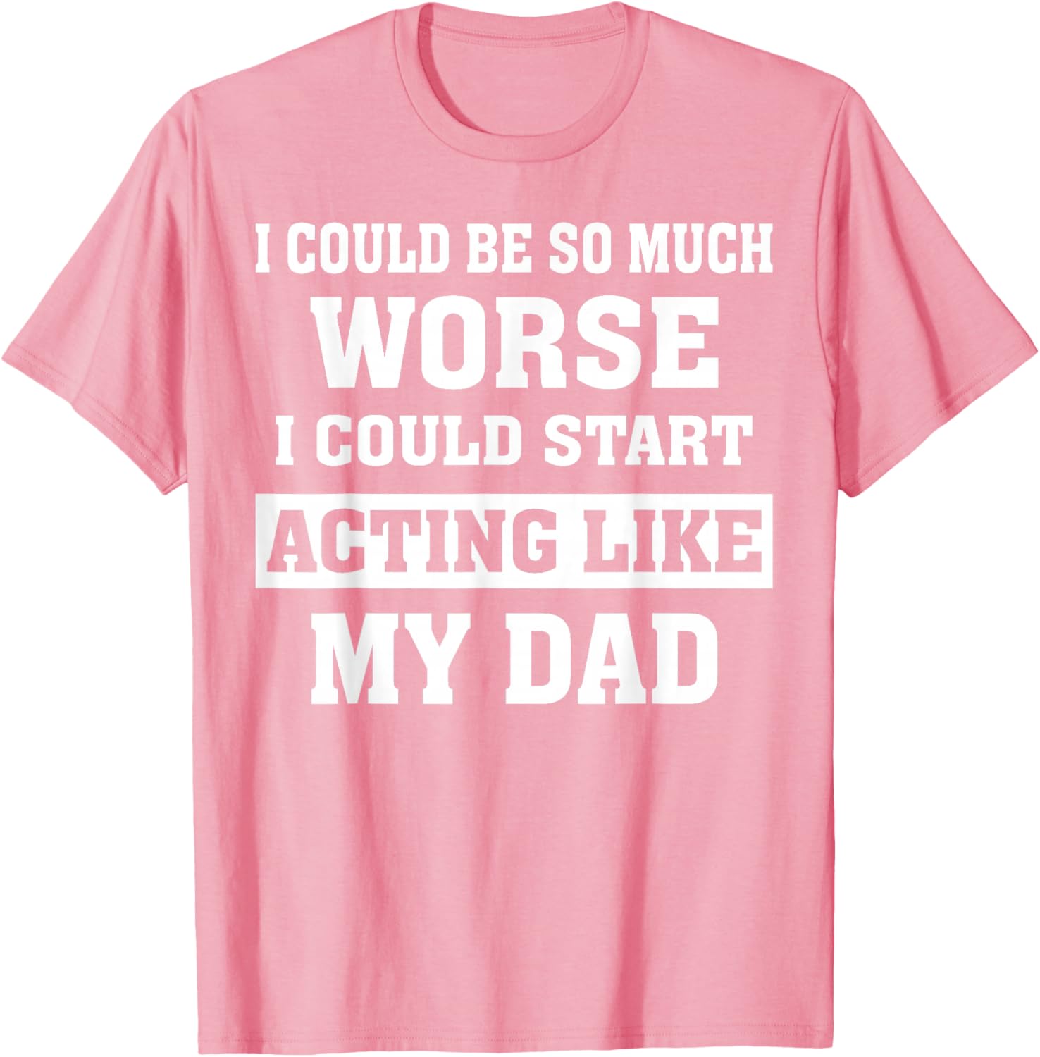 Funny Dad Humor T-Shirt I Could Be So Much Worse Gift for Fathers Day - 6