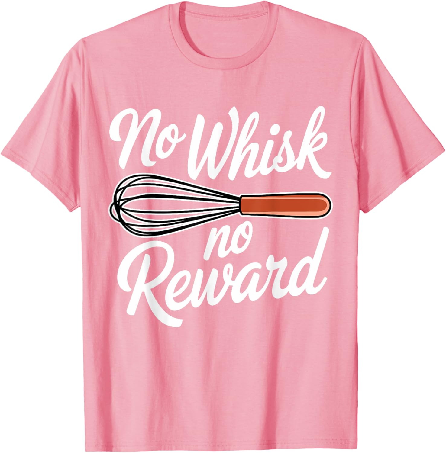 No Whisk No Reward Funny Baking T-Shirt for Pastry Lovers - 20