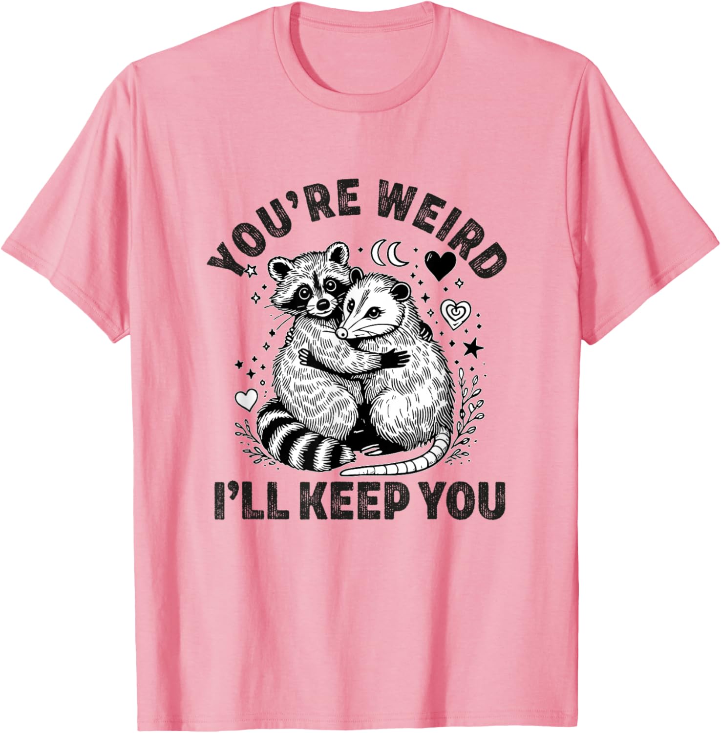 You're Weird I'll Keep You Raccoon Possum Valentine's Day T-Shirt - 4