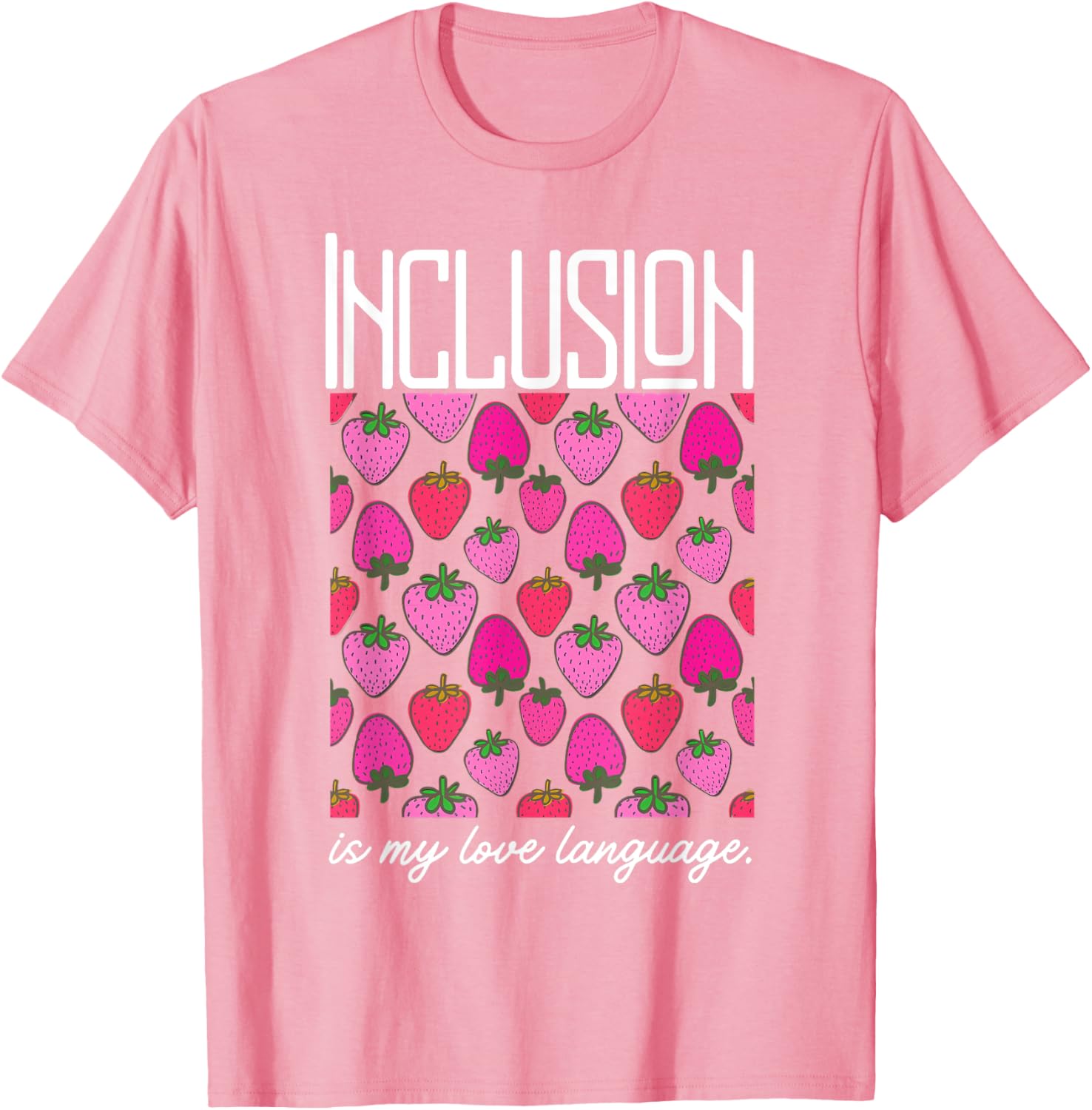 Inclusion Is My Love Language Strawberry T-Shirt for SPED Teachers - 11
