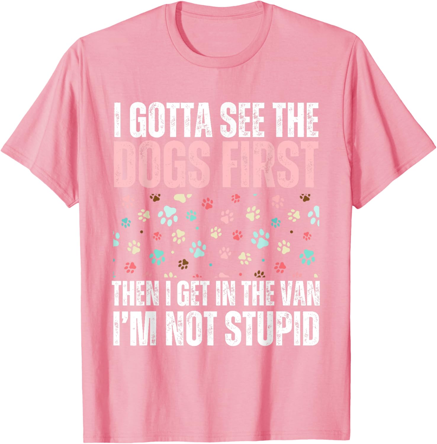 Funny Dogs I Gotta See The Dog First Adult T-Shirt for Dog Lovers - 1