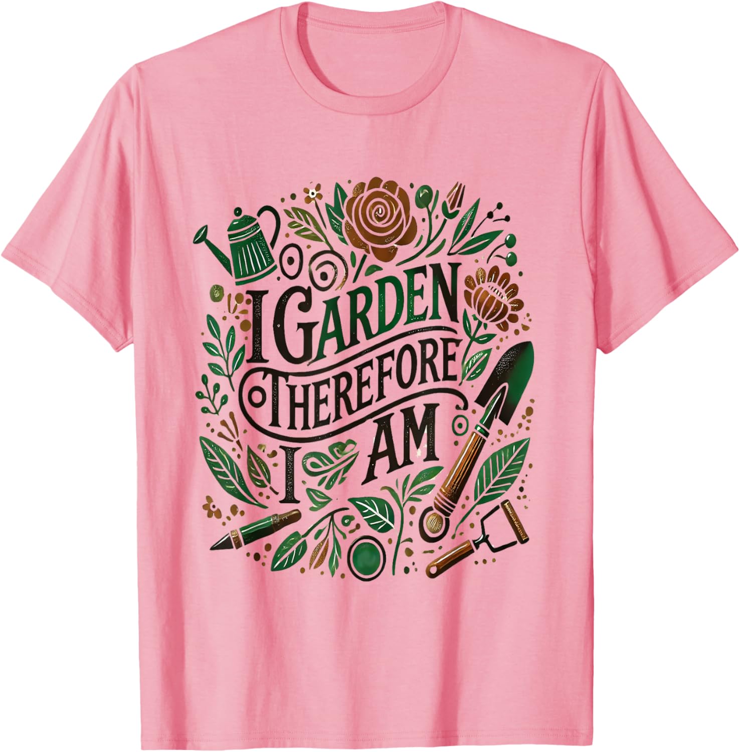 I Garden Therefore I Am T-Shirt for Garden Lovers and Enthusiasts - 1