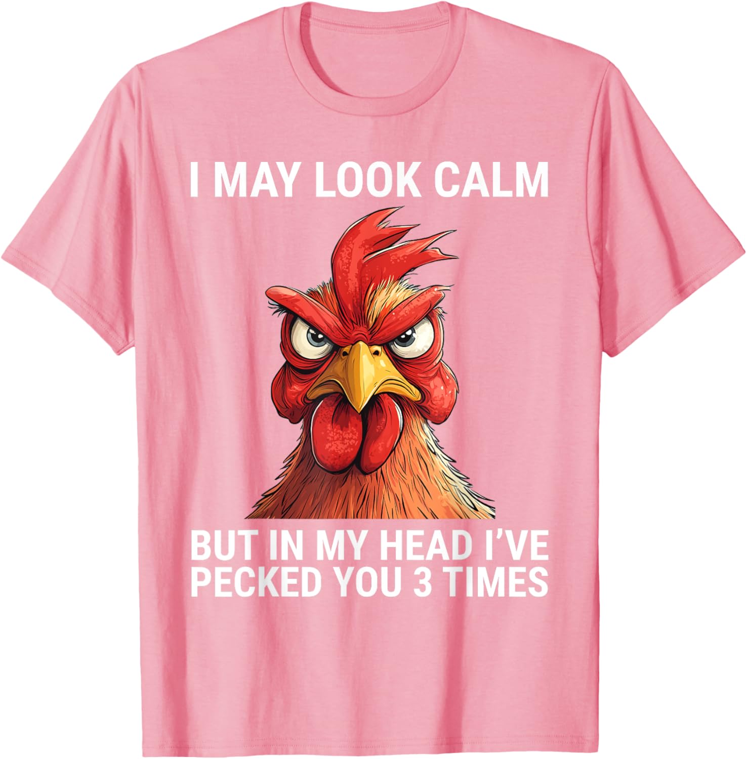 I May Look Calm But In My Head I've Pecked You 3 Times Tee Shirt - 7