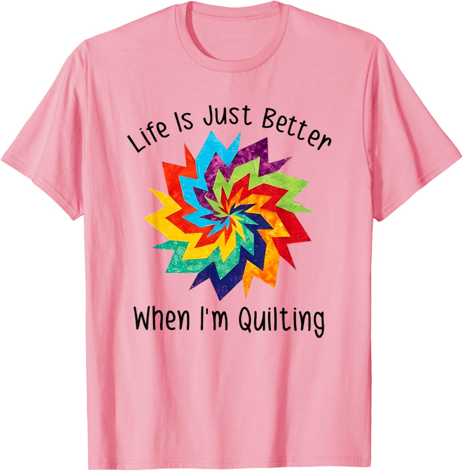 Life is Better When I'm Quilting T-Shirt for Craft Lovers and Enthusiasts - 4