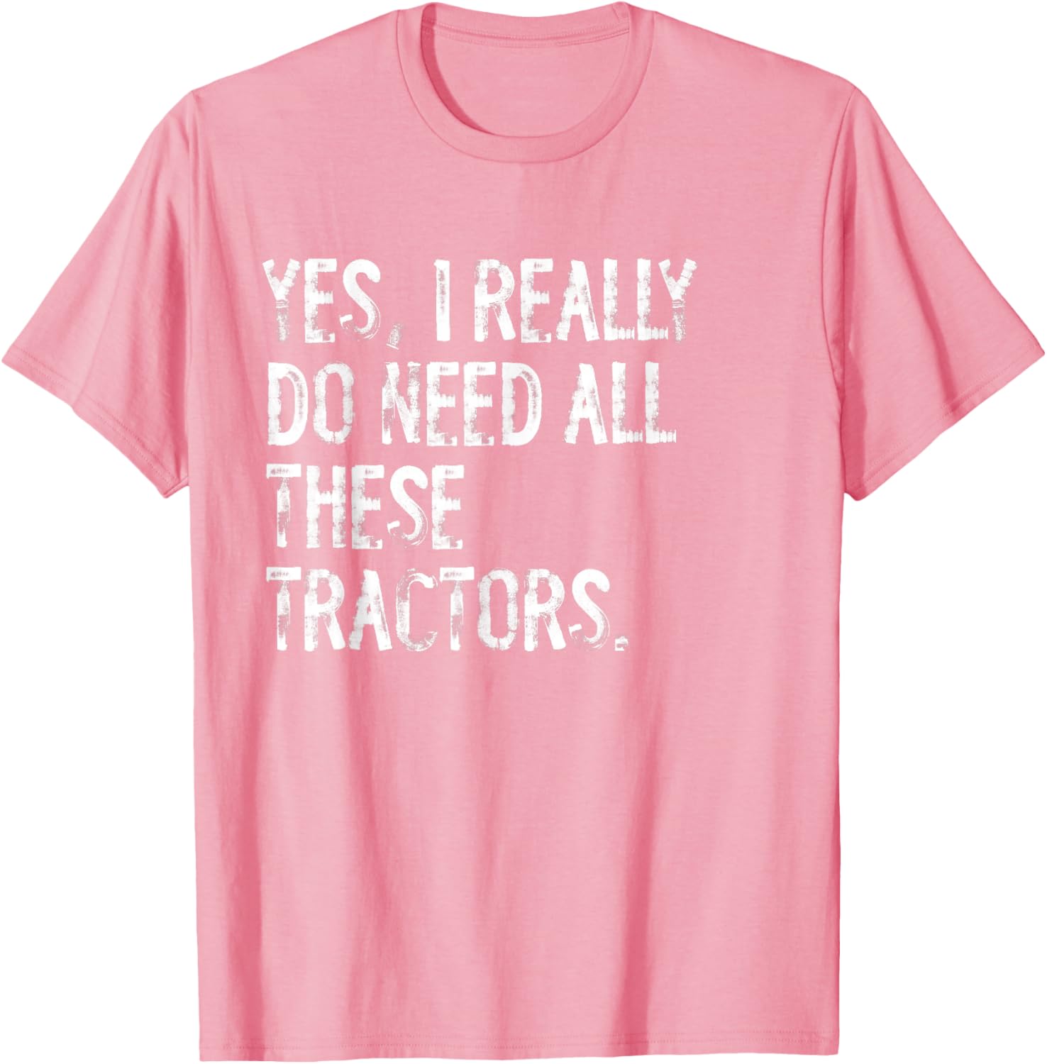Yes I Really Do Need All These Tractors T-Shirt for Tractor Lovers - 16