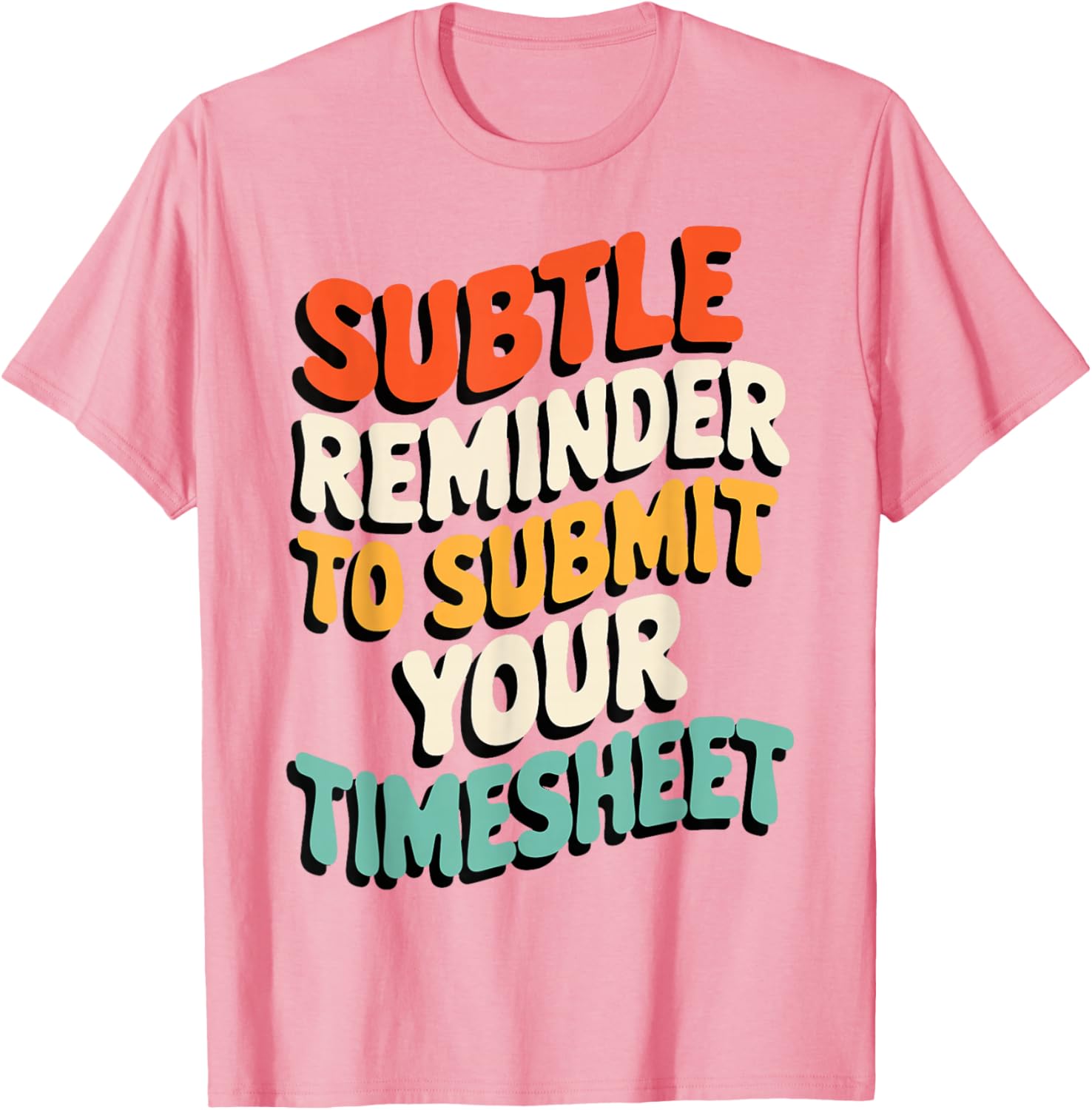 Subtle Reminder Timesheet Submission T-Shirt - Fun Office Apparel - 12