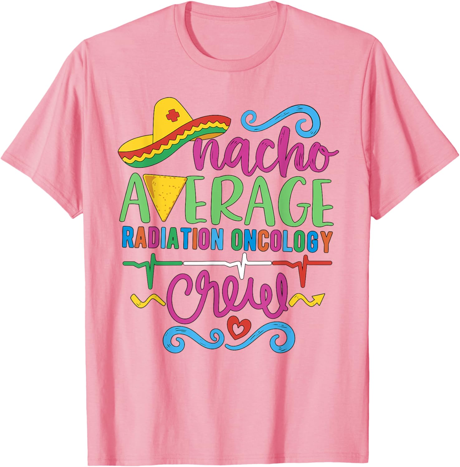 Oncology Nurse Techs Nacho Average Radiation Oncology Crew T-Shirt - 18