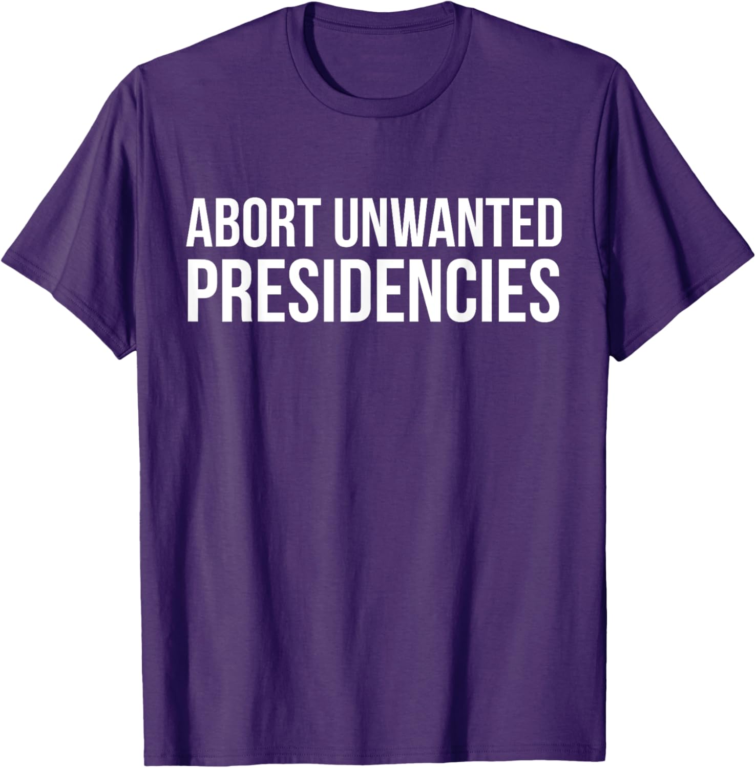 Abort Unwanted Presidencies Political Humor T-Shirt for Fun & Style - 3