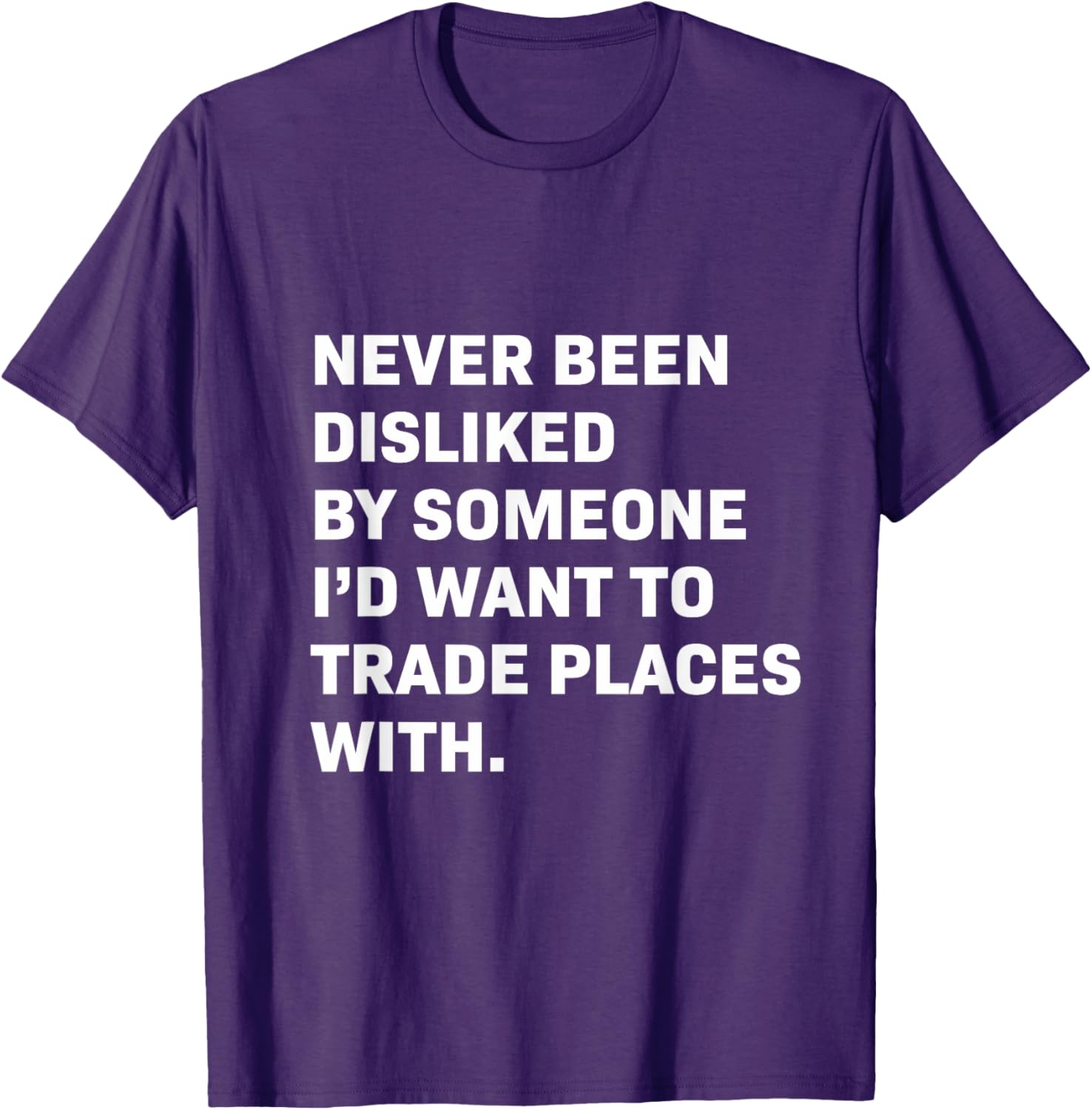 Never Been Disliked T-Shirt for a Fun and Unique Statement Style - 6