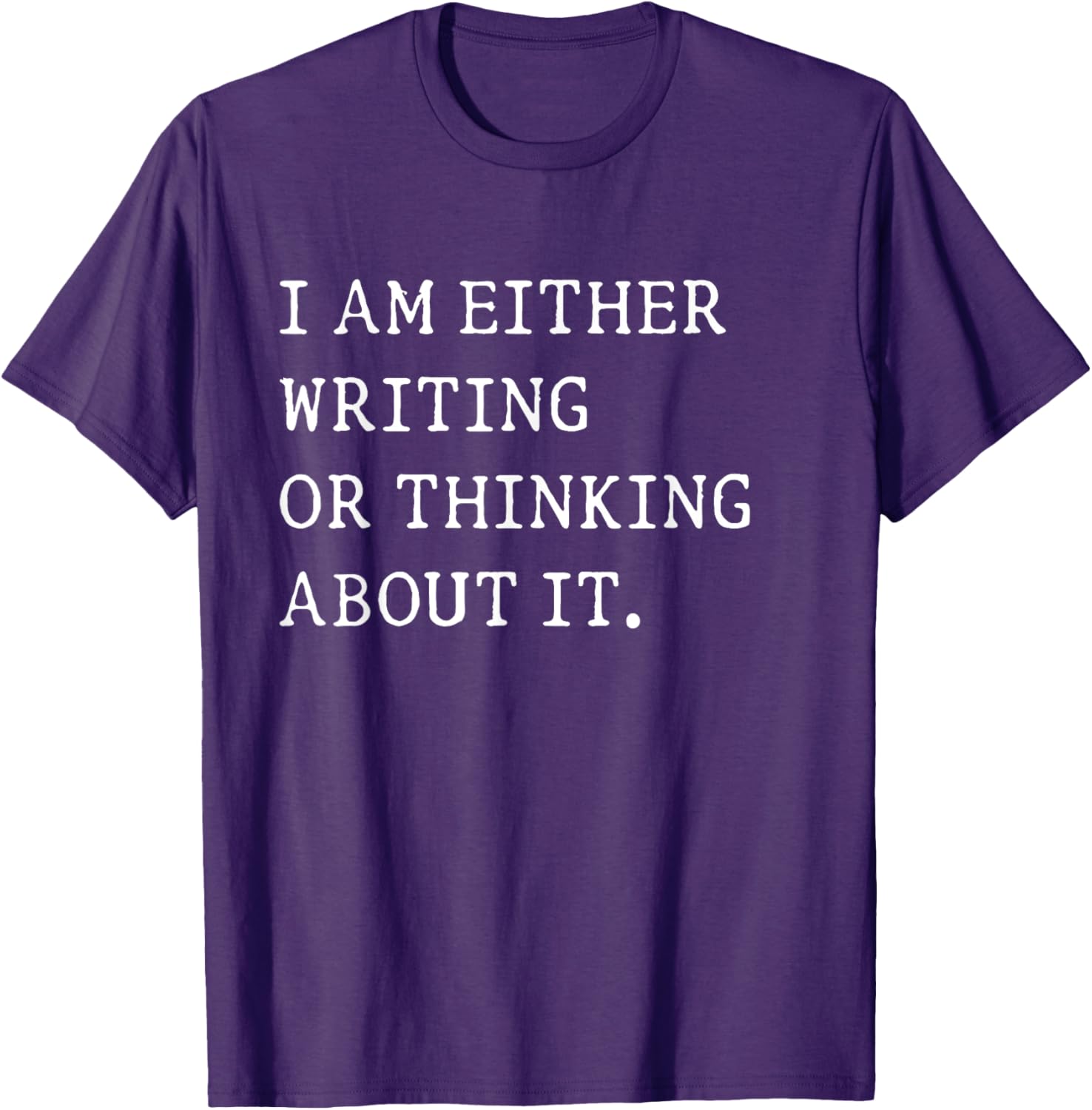 Funny Writer Author T-Shirt I Am Either Writing or Thinking About It - 1