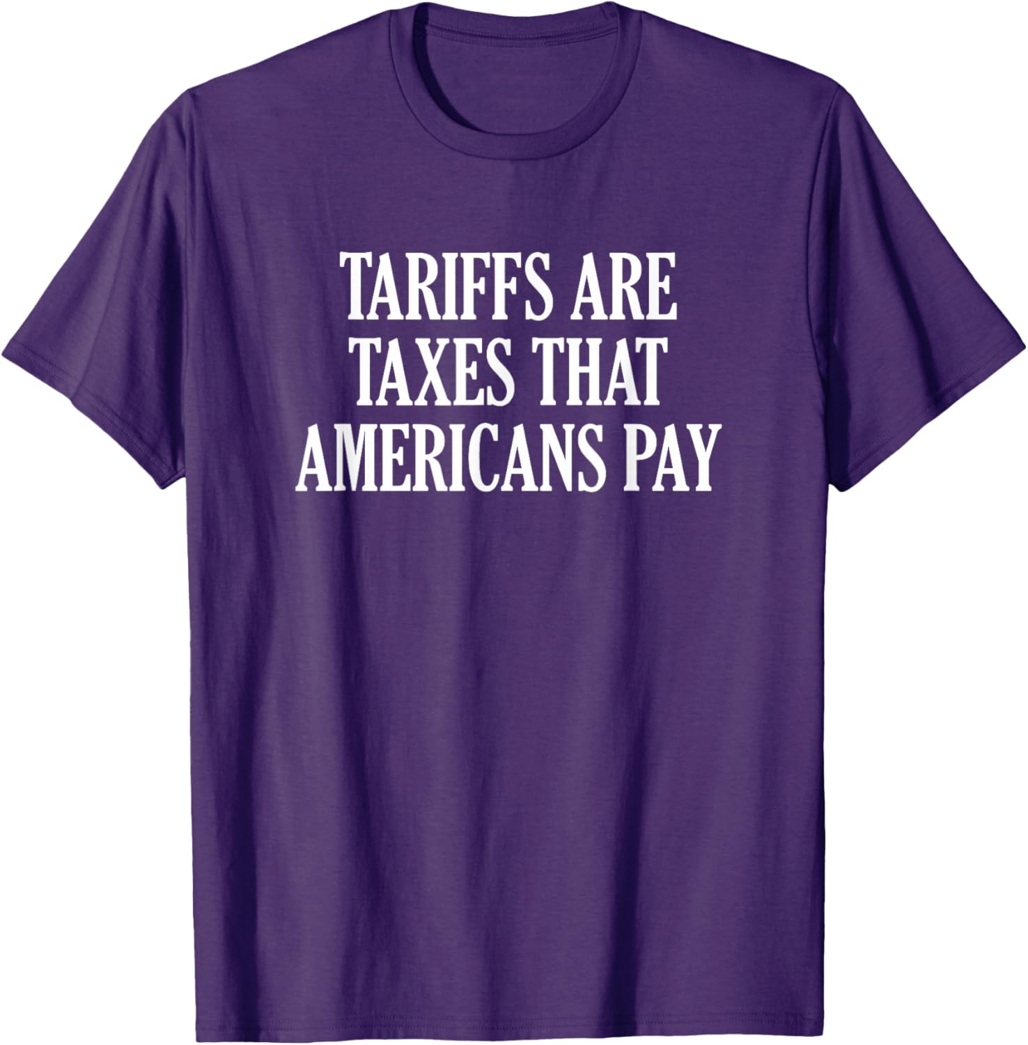 Tariffs Are Taxes That Americans Pay T-Shirt for Comfort and Style - 14