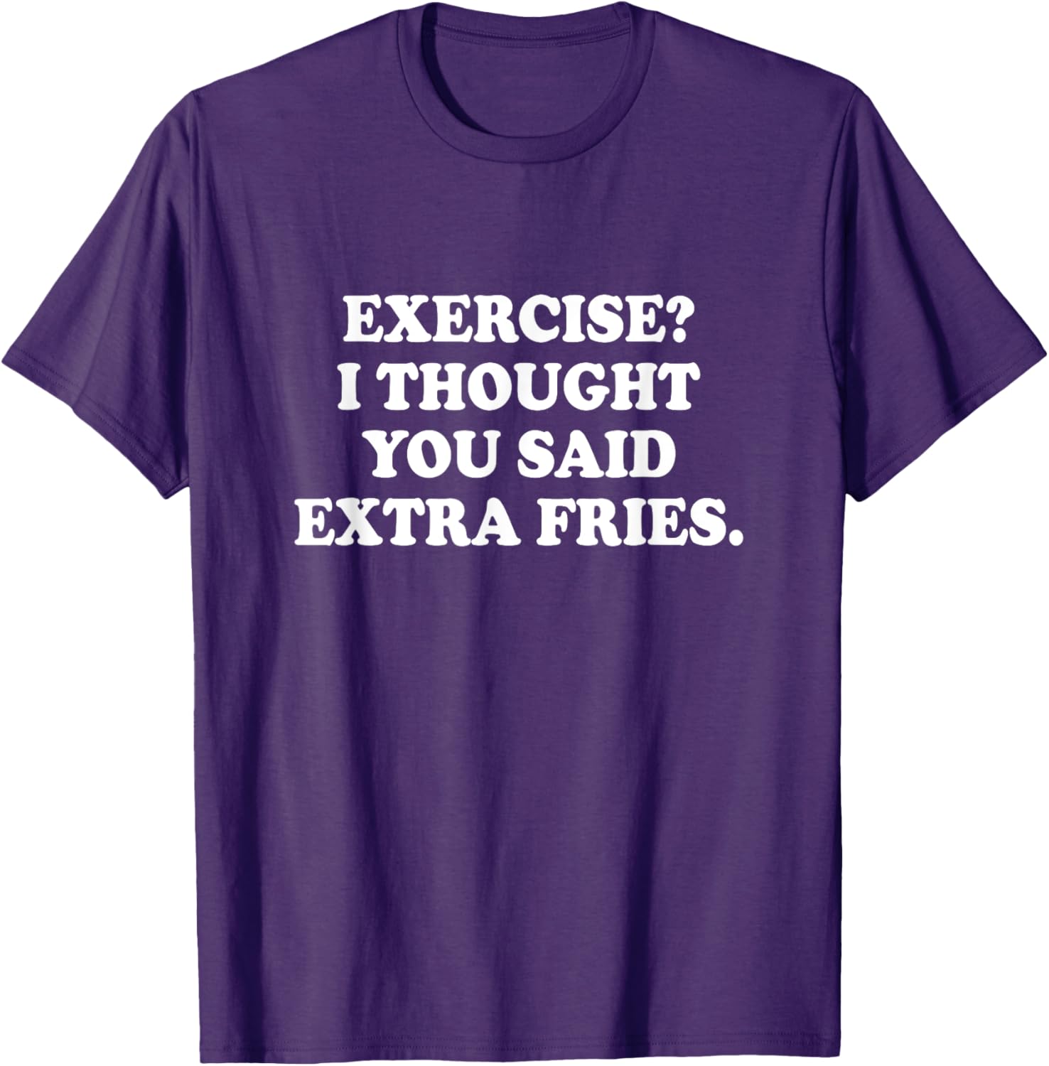 Funny Exercise I Thought You Said Extra Fries T-Shirt for Food Lovers - 14