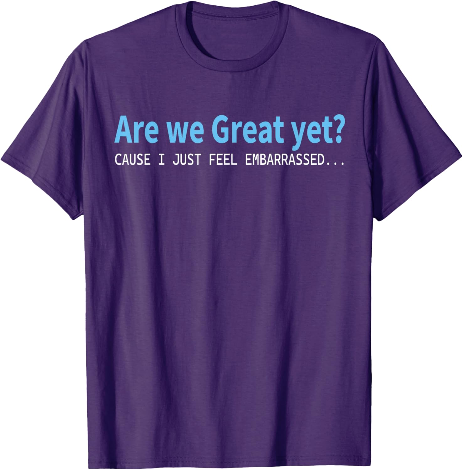 Funny Are We Great Yet Embarrassed T-Shirt for Casual Wear - 11