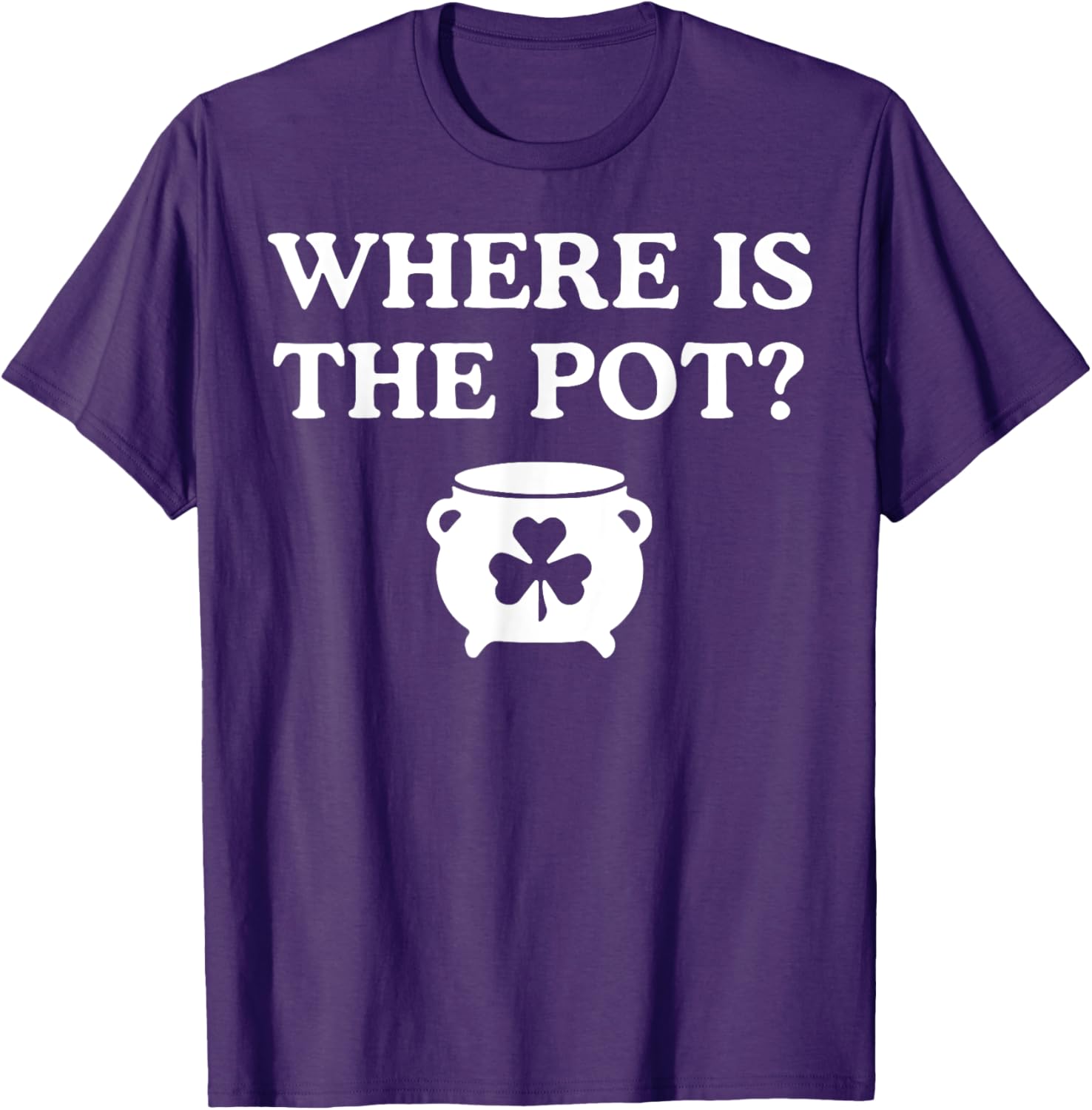 Where is the Pot St. Patrick's Day T-Shirt for Fun Holiday Celebrations - 12