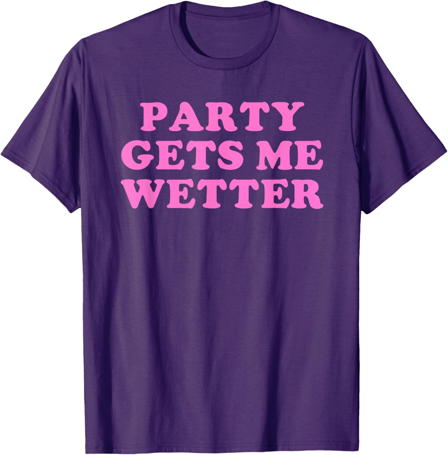 Fun Party Gets Me Wetter Quote T-Shirt for Trendy Fashion Lovers - 6