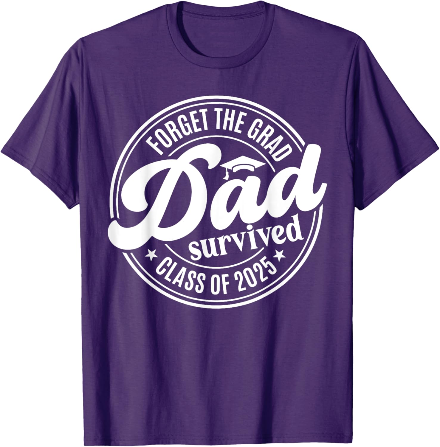 Forget the Grad Dad Survived Class of 2025 Funny Senior Graduation T-Shirt - 18