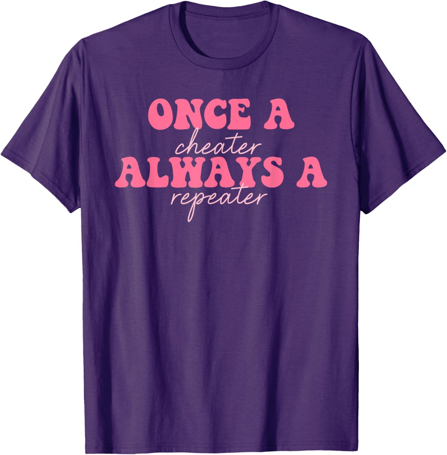 Once A Cheater Always A Repeater T-Shirt for Fun Casual Wear - 2