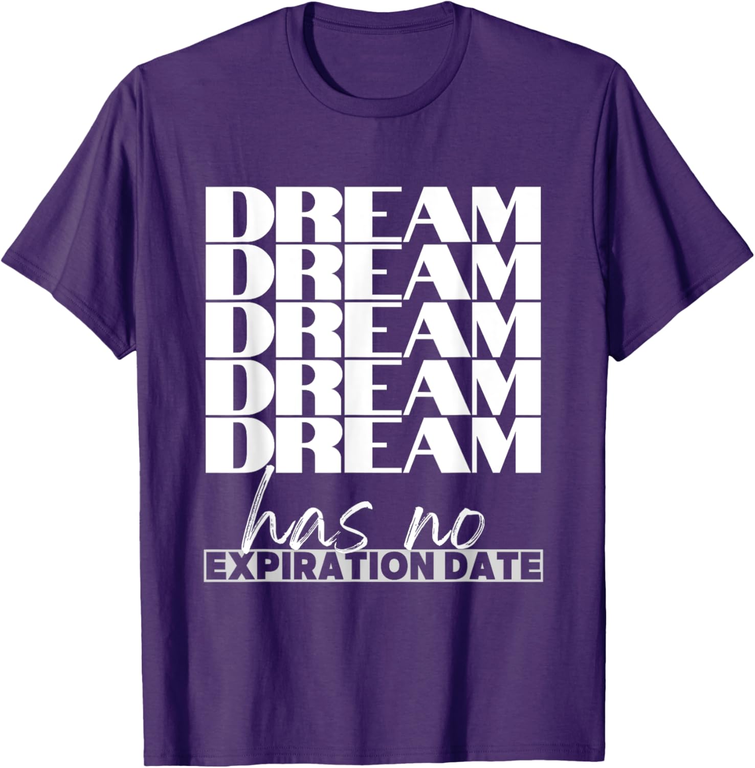 Dream Has No Expiration Date Quote T-Shirt for Inspiration and Fun - 16