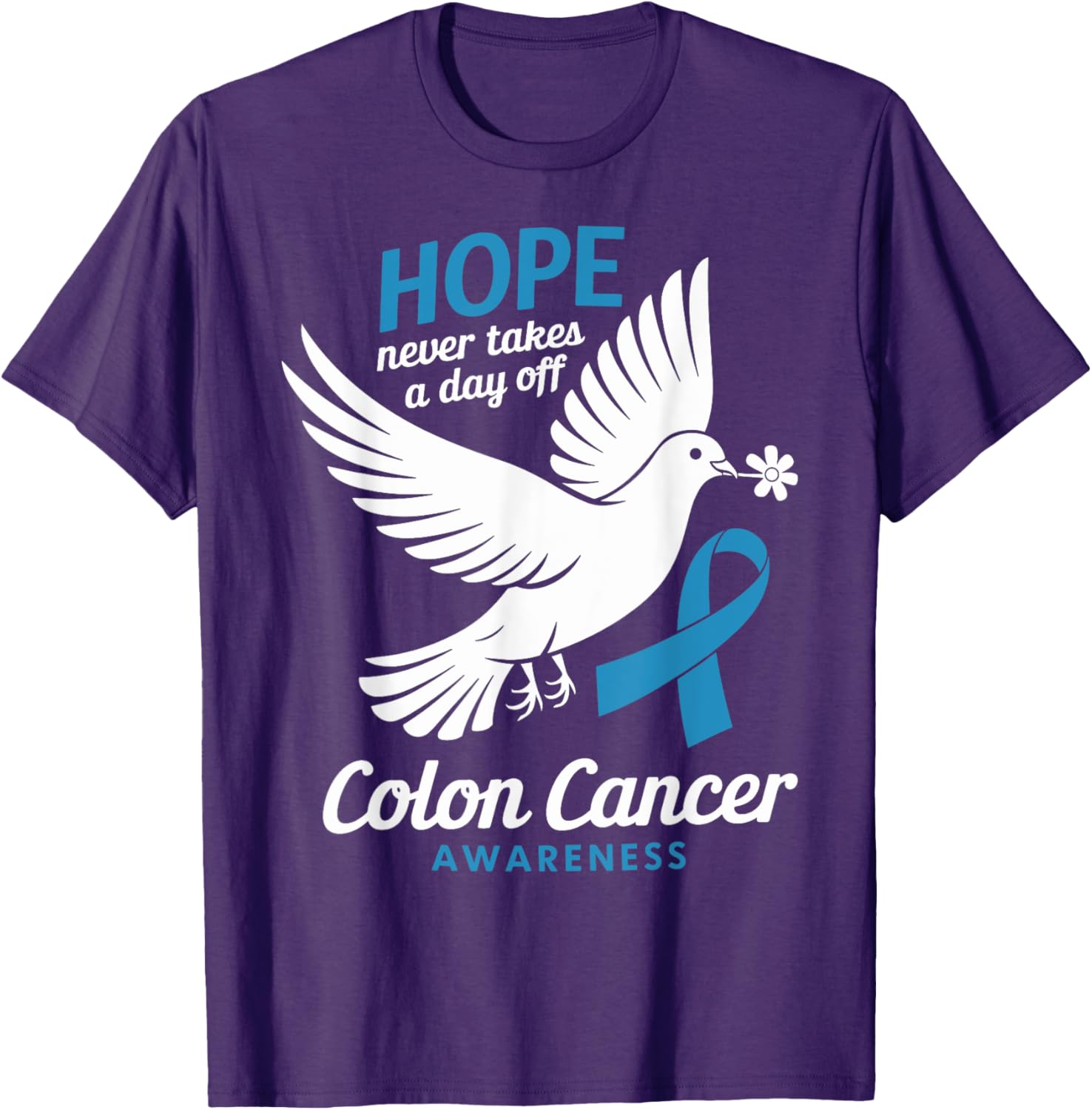 Hope Never Takes A Day Off Colon Cancer Awareness T-Shirt for Supporters - 1