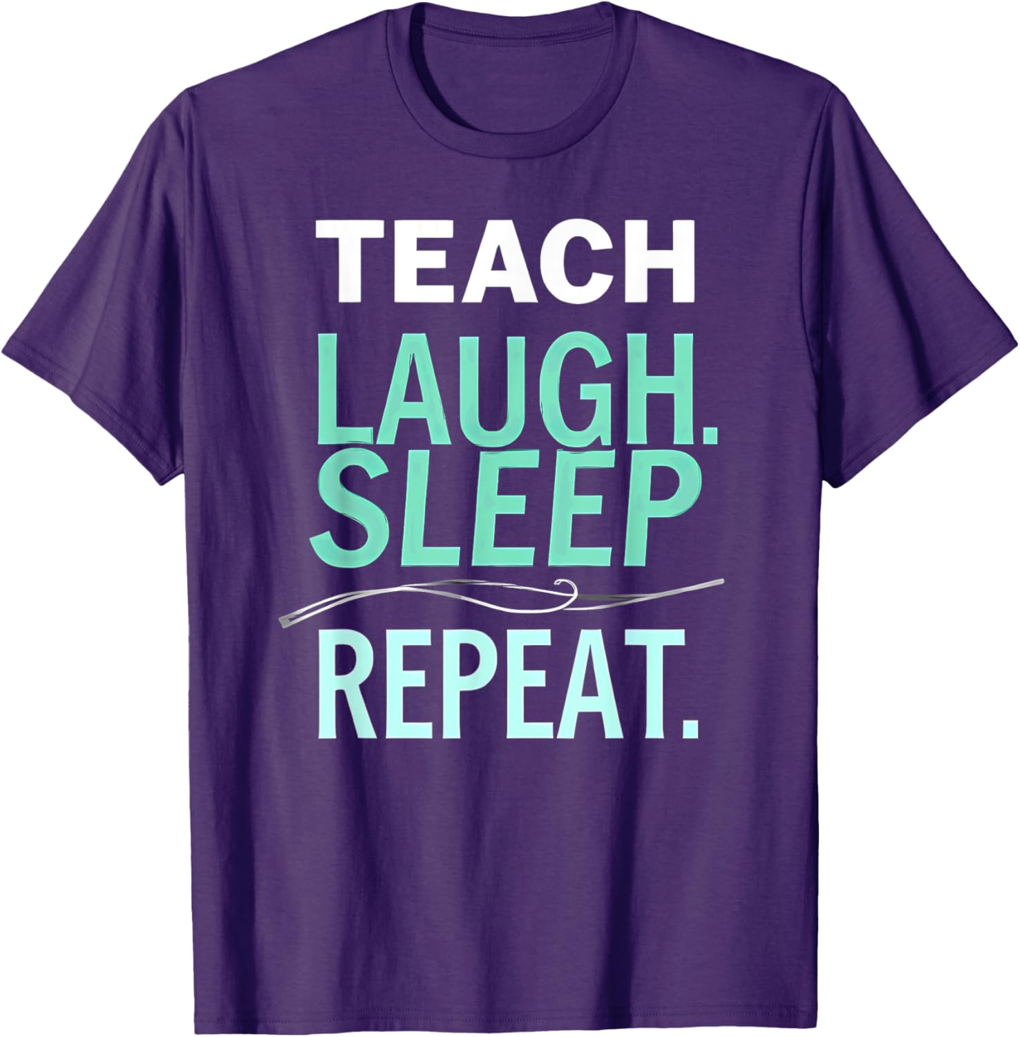 Teach Laugh Sleep Repeat Teacher T-Shirt Fun Gift for Educators - 1