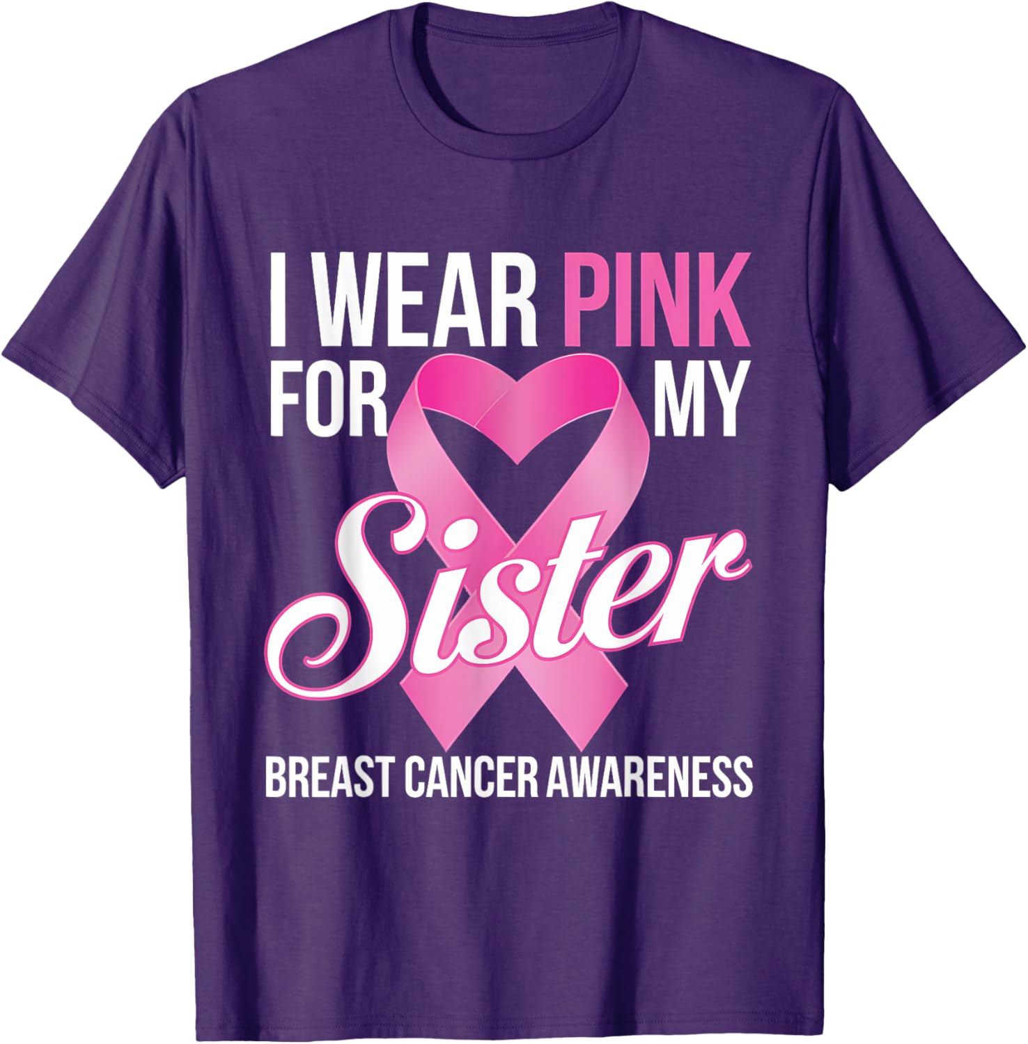 Pink Breast Cancer Awareness T-Shirt I Wear Pink for My Sister - 24