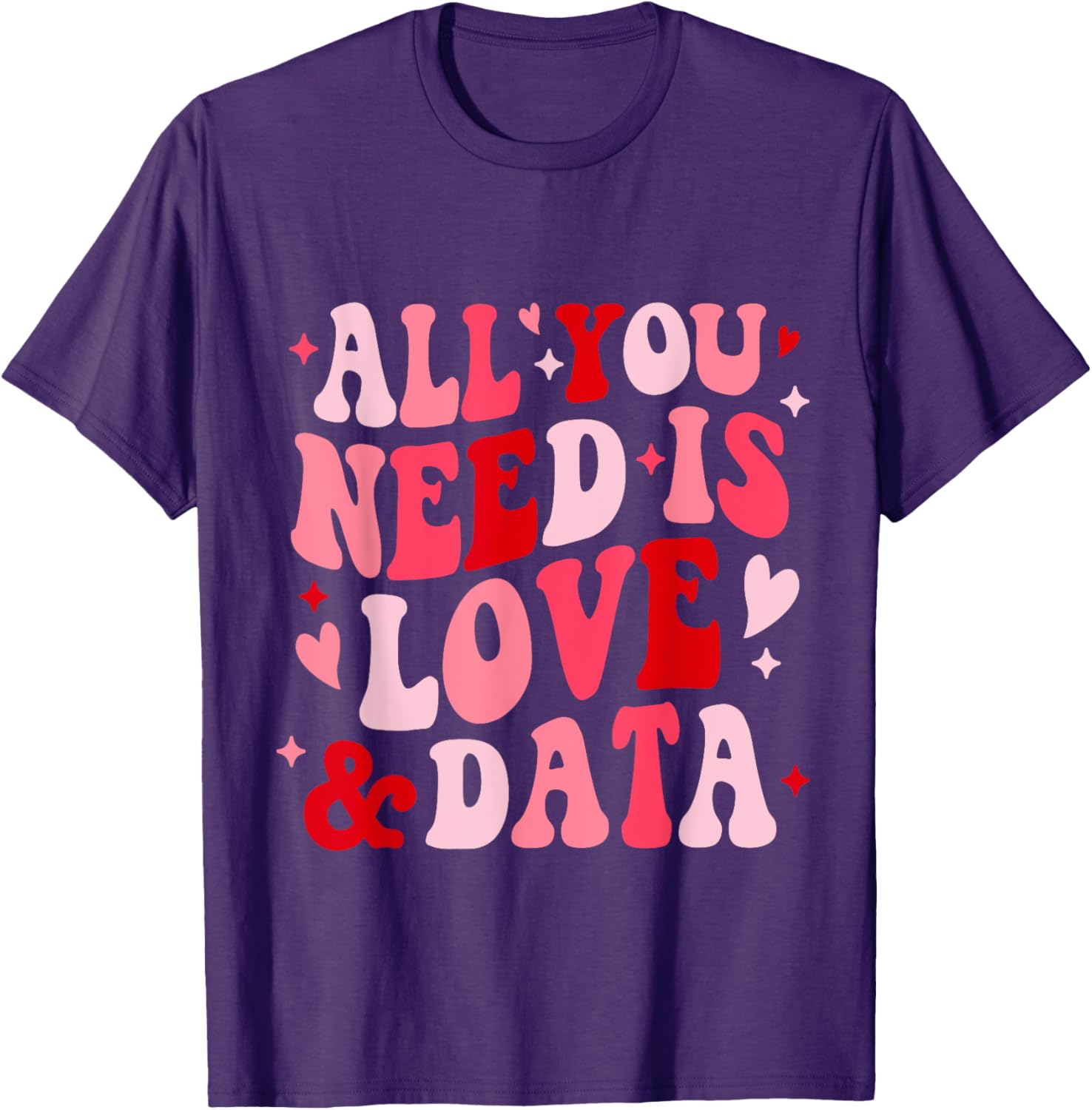 All You Need Is Love and Data Teacher Valentine's Day T-Shirt - 2