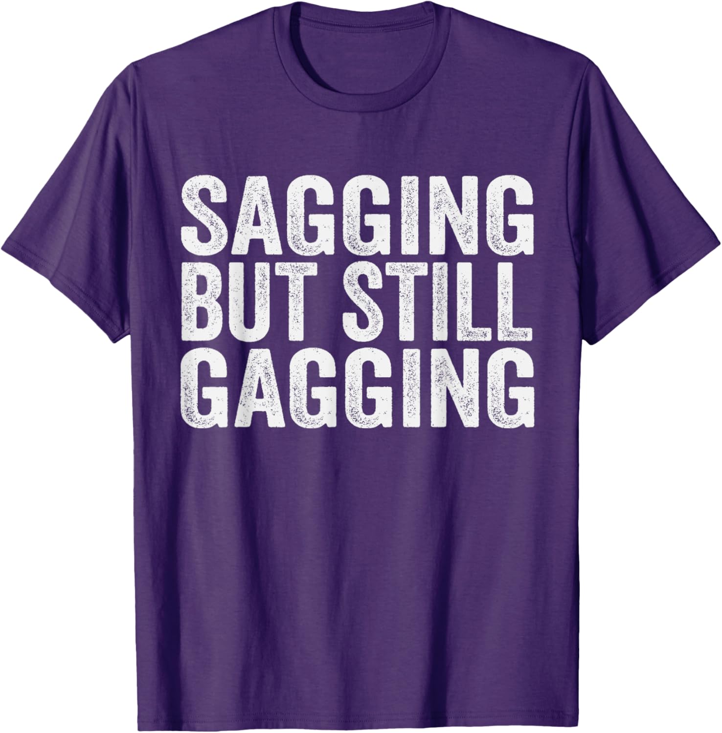 Funny Sagging But Still Gagging T-Shirt for Men and Women - Unique Style - 11