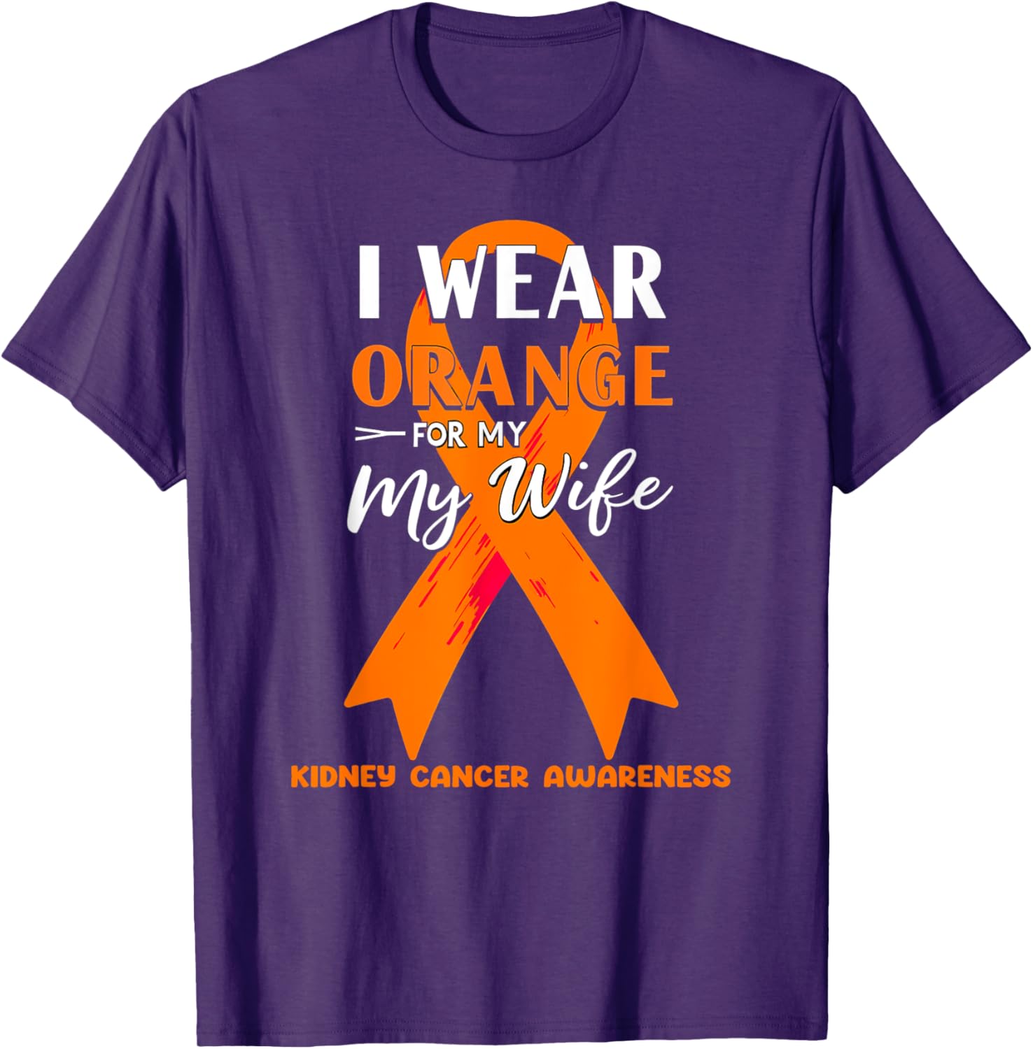 I Wear Orange For My Wife Kidney Cancer Awareness T-Shirt for Support - 10