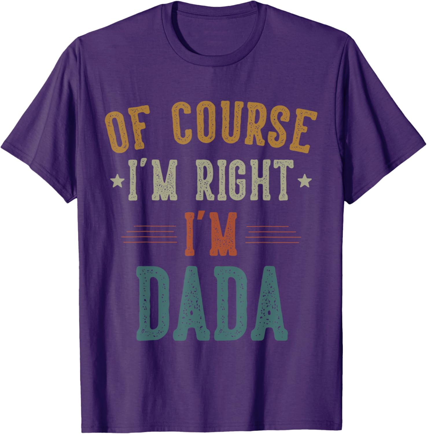 Vintage Father's Day T-Shirt Of Course I'm Right Dada Dad Gift - 13