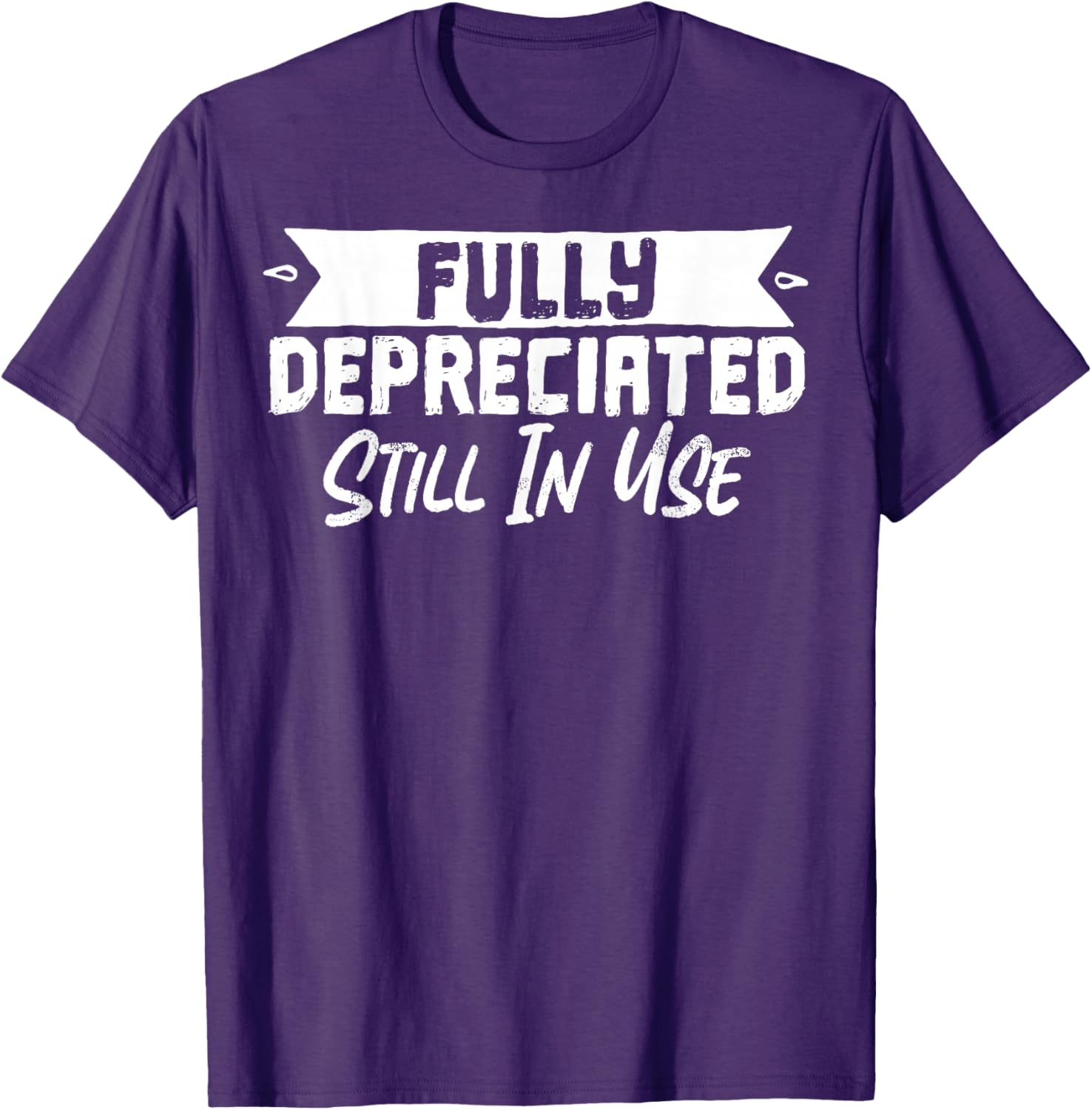 Fully Depreciated Still In Use T-Shirt for Fun and Casual Wear - 6