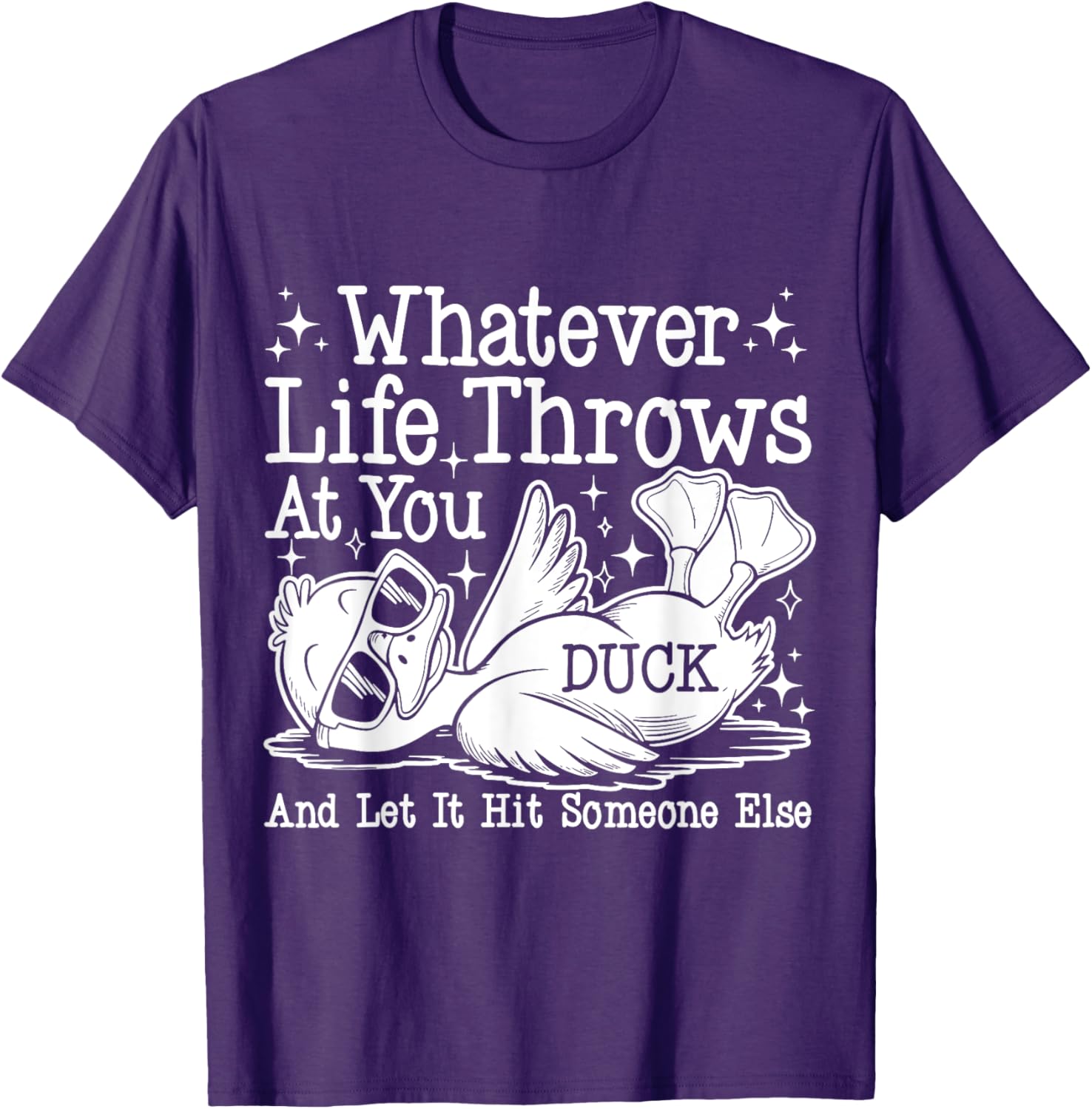 Funny Duck Sarcastic T-Shirt for Humor Lovers - Whatever Life Throws at You - 12