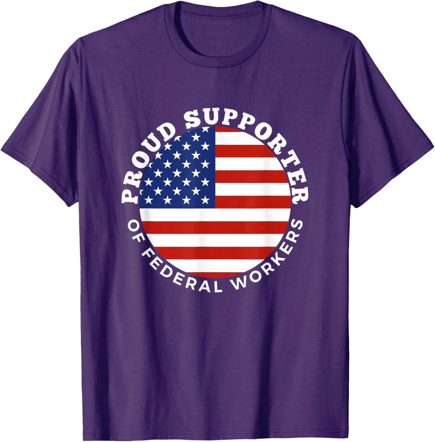 Proud Supporter of Federal Workers T-Shirt | Perfect Gift for Federal Employees - 25