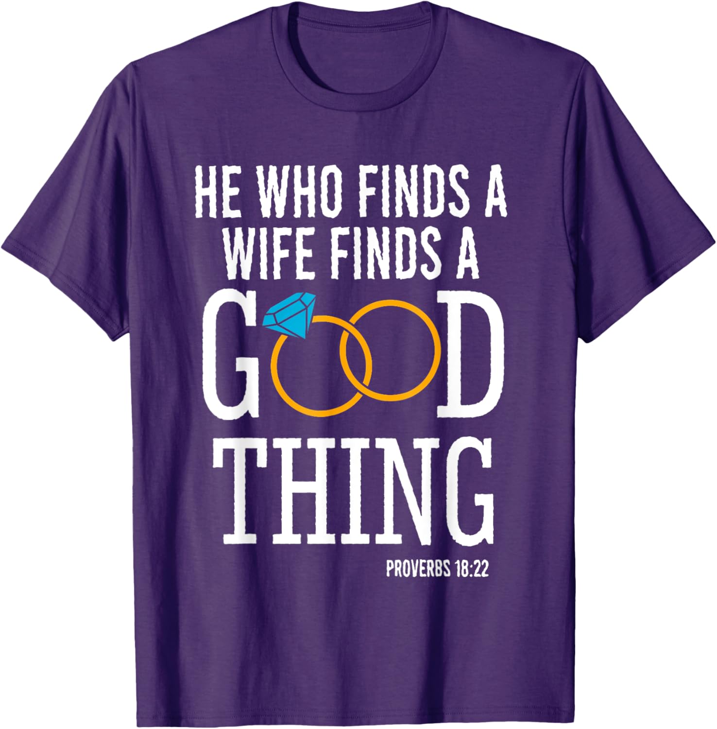 He Who Finds A Wife Finds A Good Thing Proverbs 18 T-Shirt for Men - 16