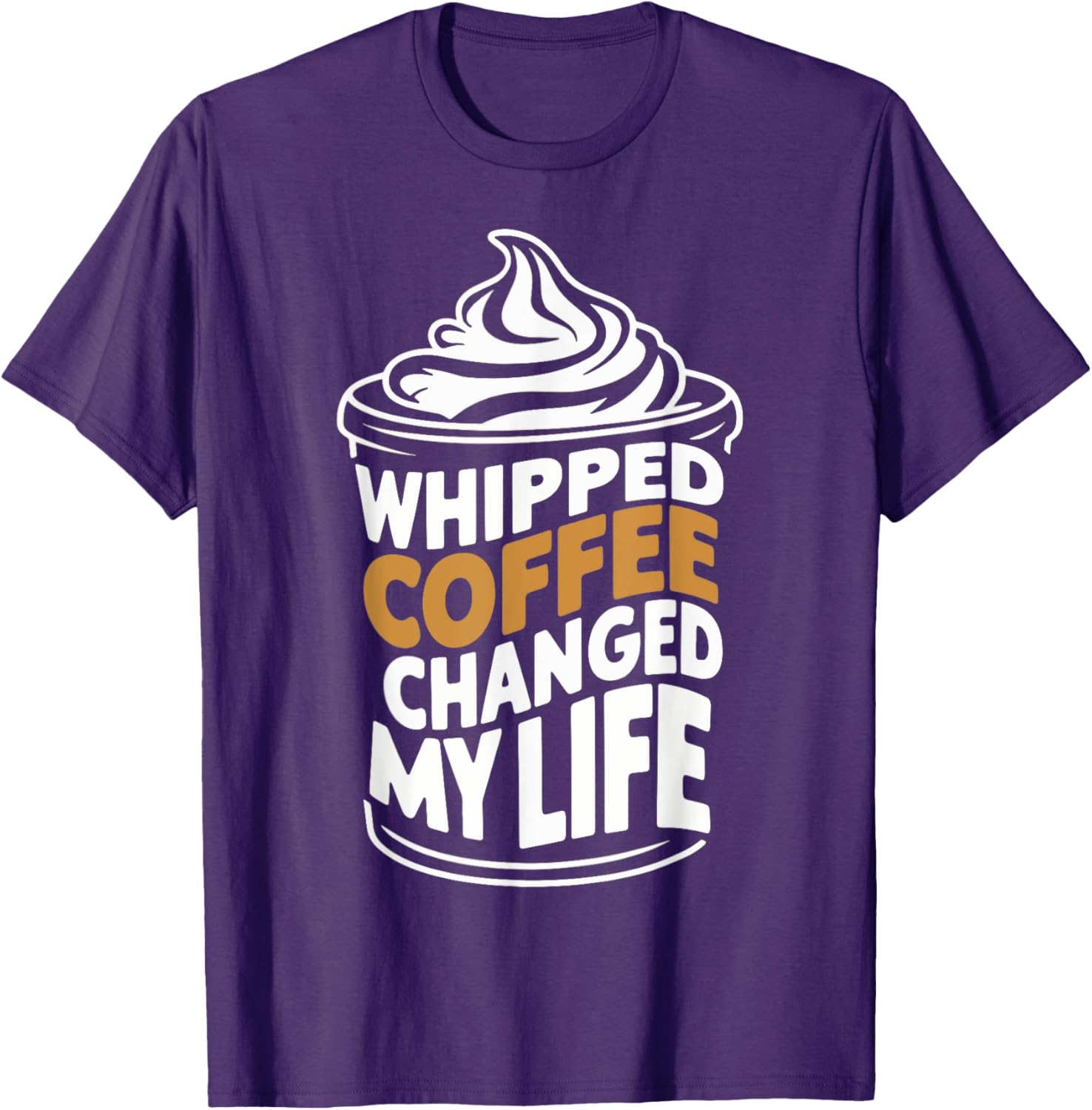 Whipped Coffee Changed My Life Coffee Lover T-Shirt for Enthusiasts - 16