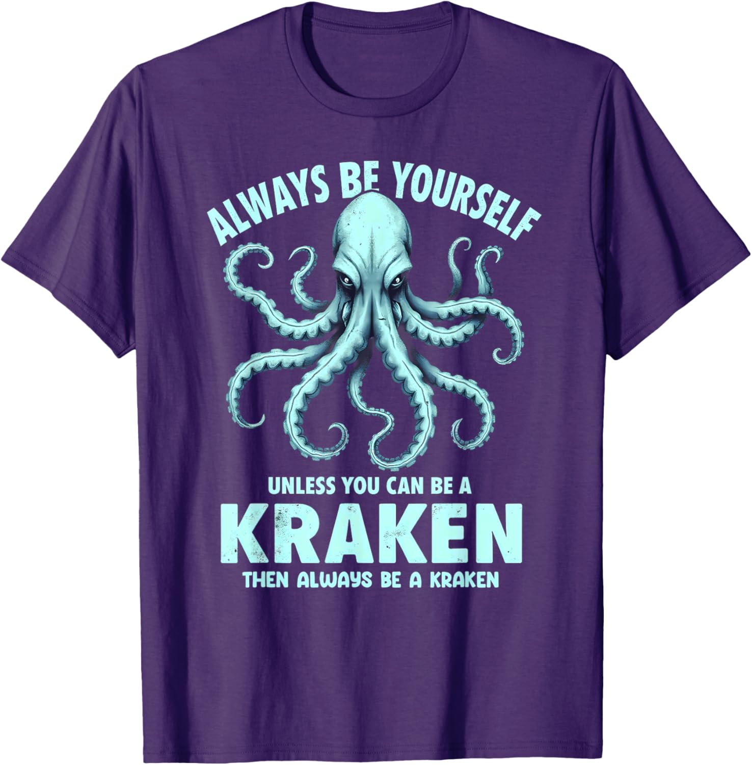 Always Be Yourself Unless You Can Be A Kraken T-Shirt for Unique Style - 8