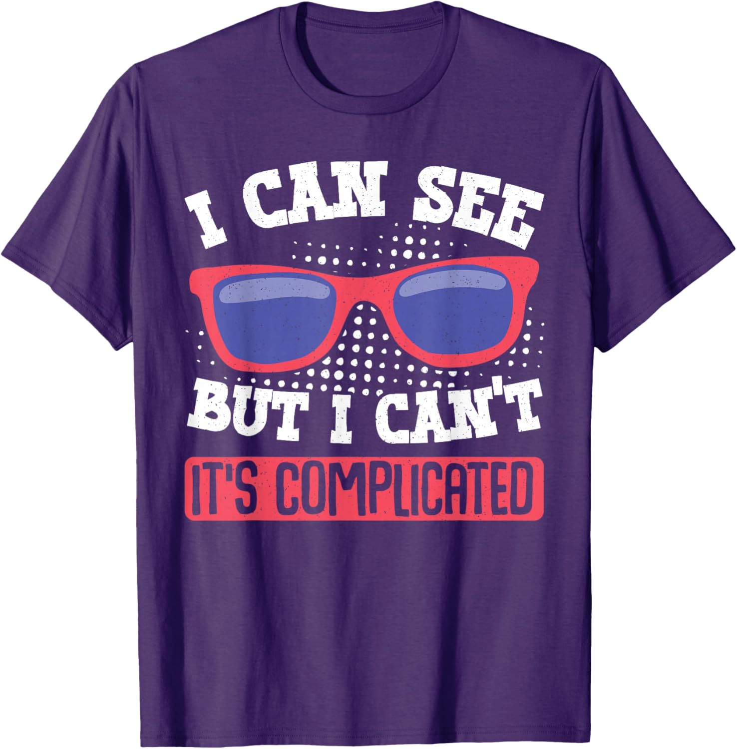 I Can See But I Can't It's Complicated Fun Graphic T-Shirt for Everyone - 4