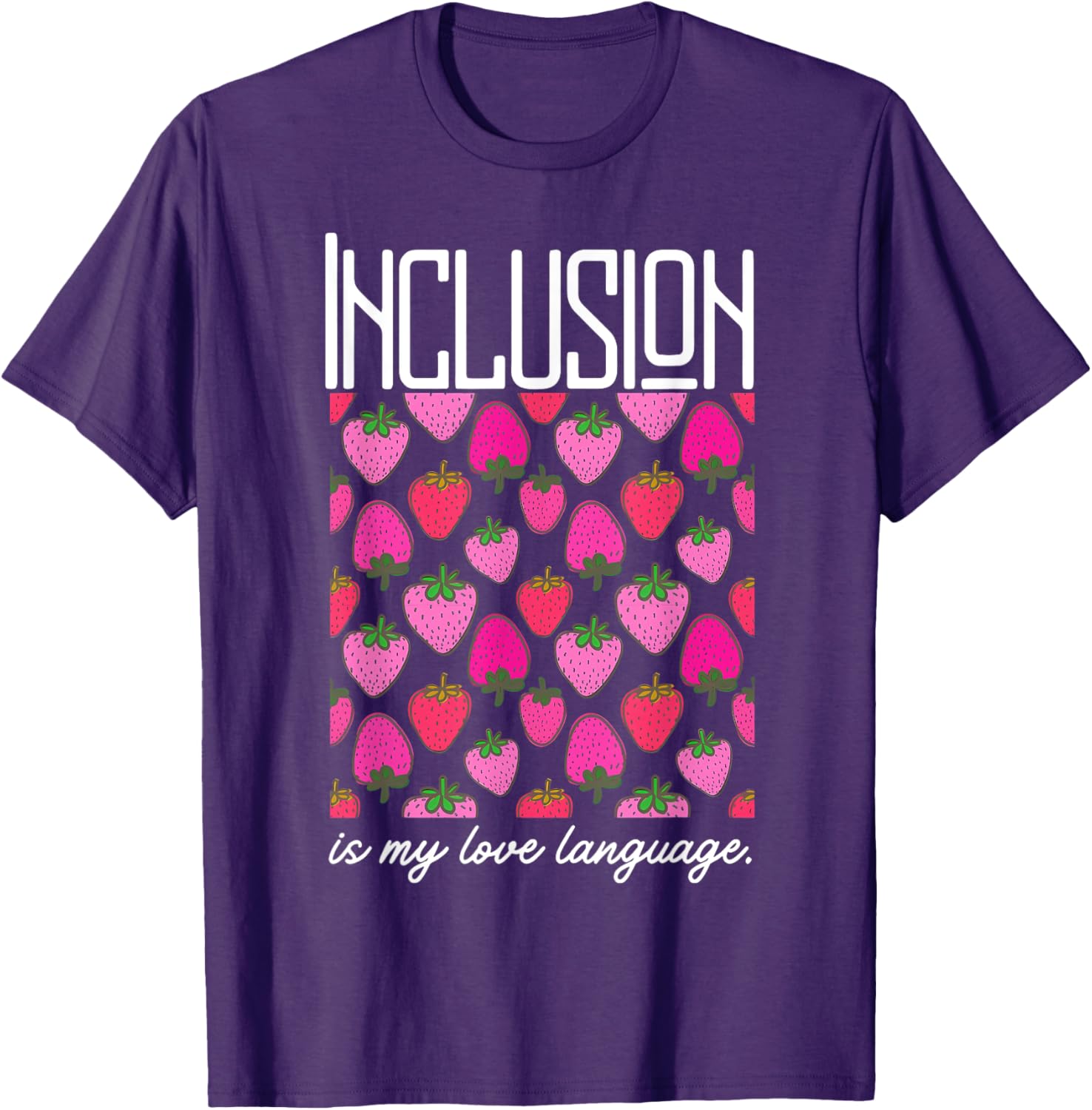 Inclusion Is My Love Language Strawberry T-Shirt for SPED Teachers - 19