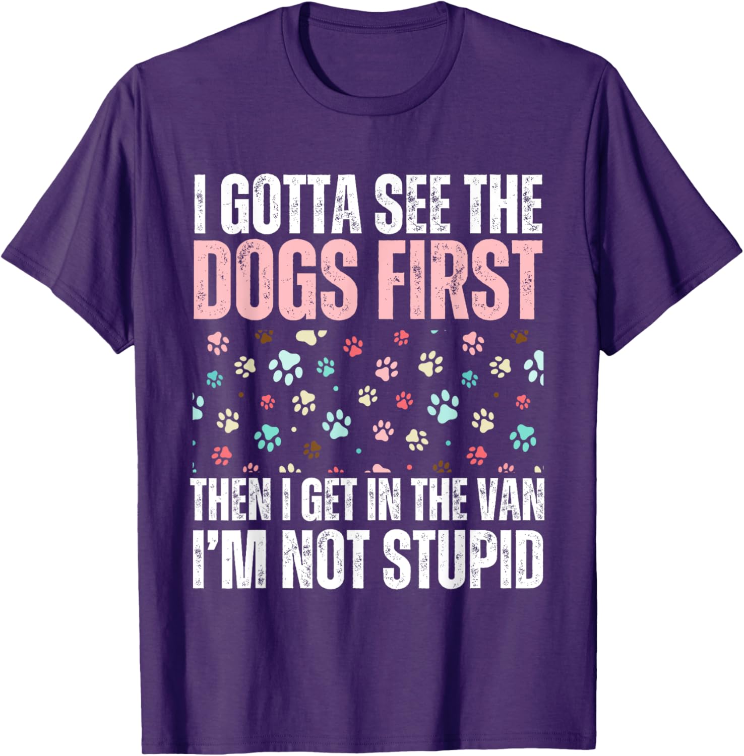 Funny Dogs I Gotta See The Dog First Adult T-Shirt for Dog Lovers - 4