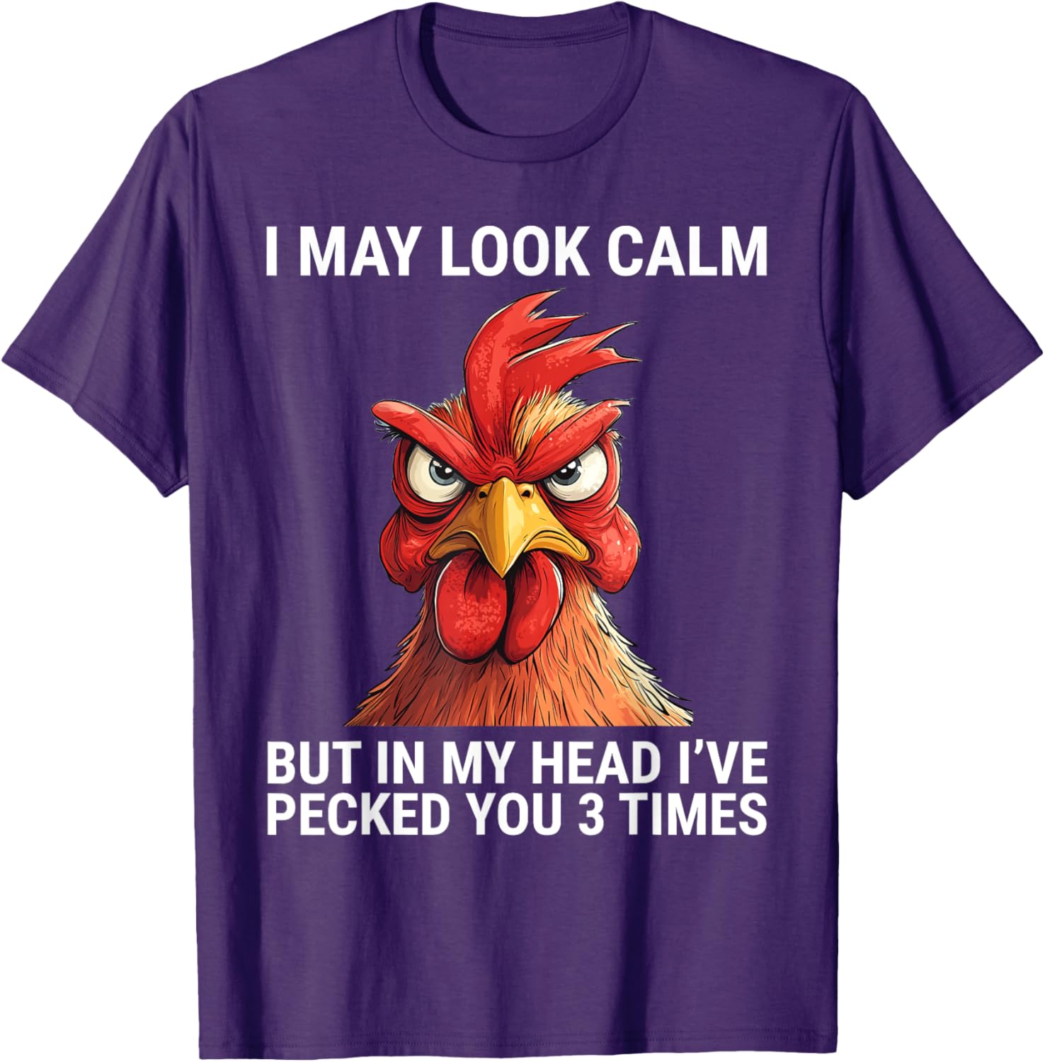 I May Look Calm But In My Head I've Pecked You 3 Times Tee Shirt - 3