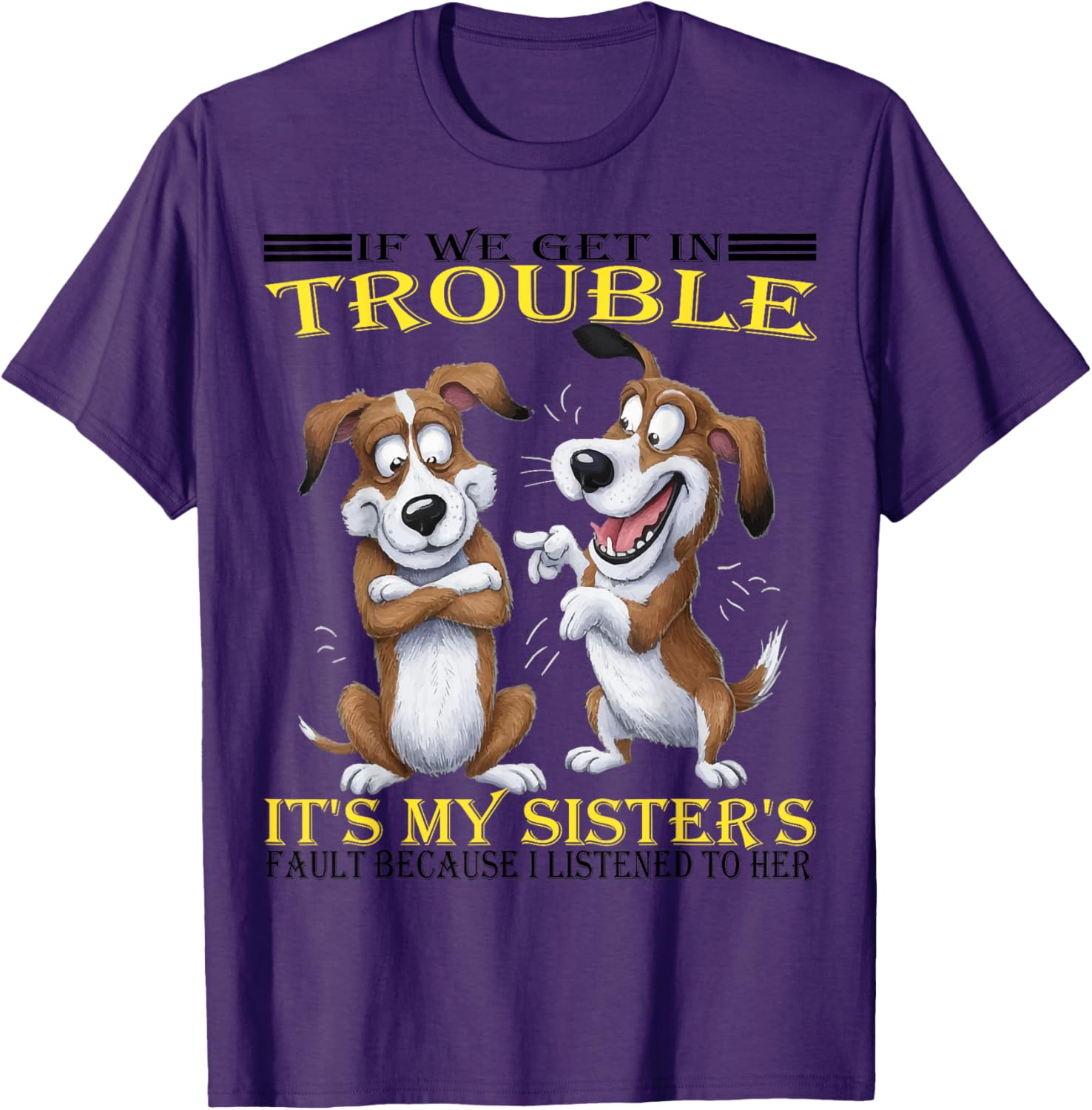 Funny Dogs T-Shirt If We Get In Trouble It's My Sister's Fault - 19