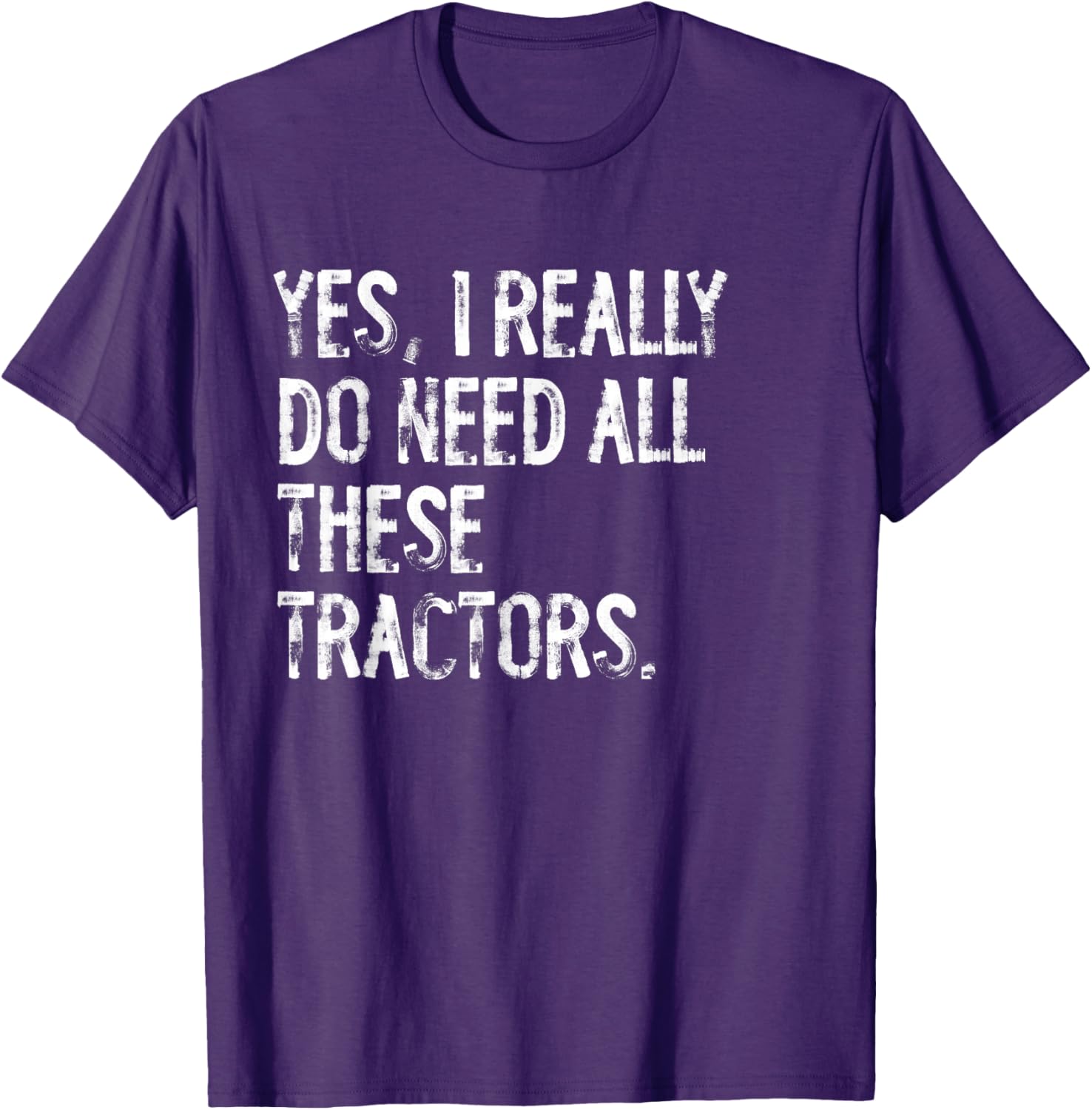 Yes I Really Do Need All These Tractors T-Shirt for Tractor Lovers - 18