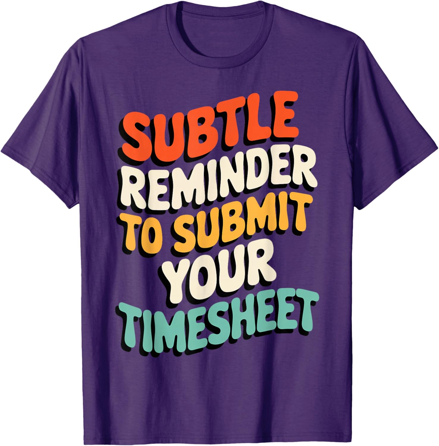 Subtle Reminder Timesheet Submission T-Shirt - Fun Office Apparel - 22