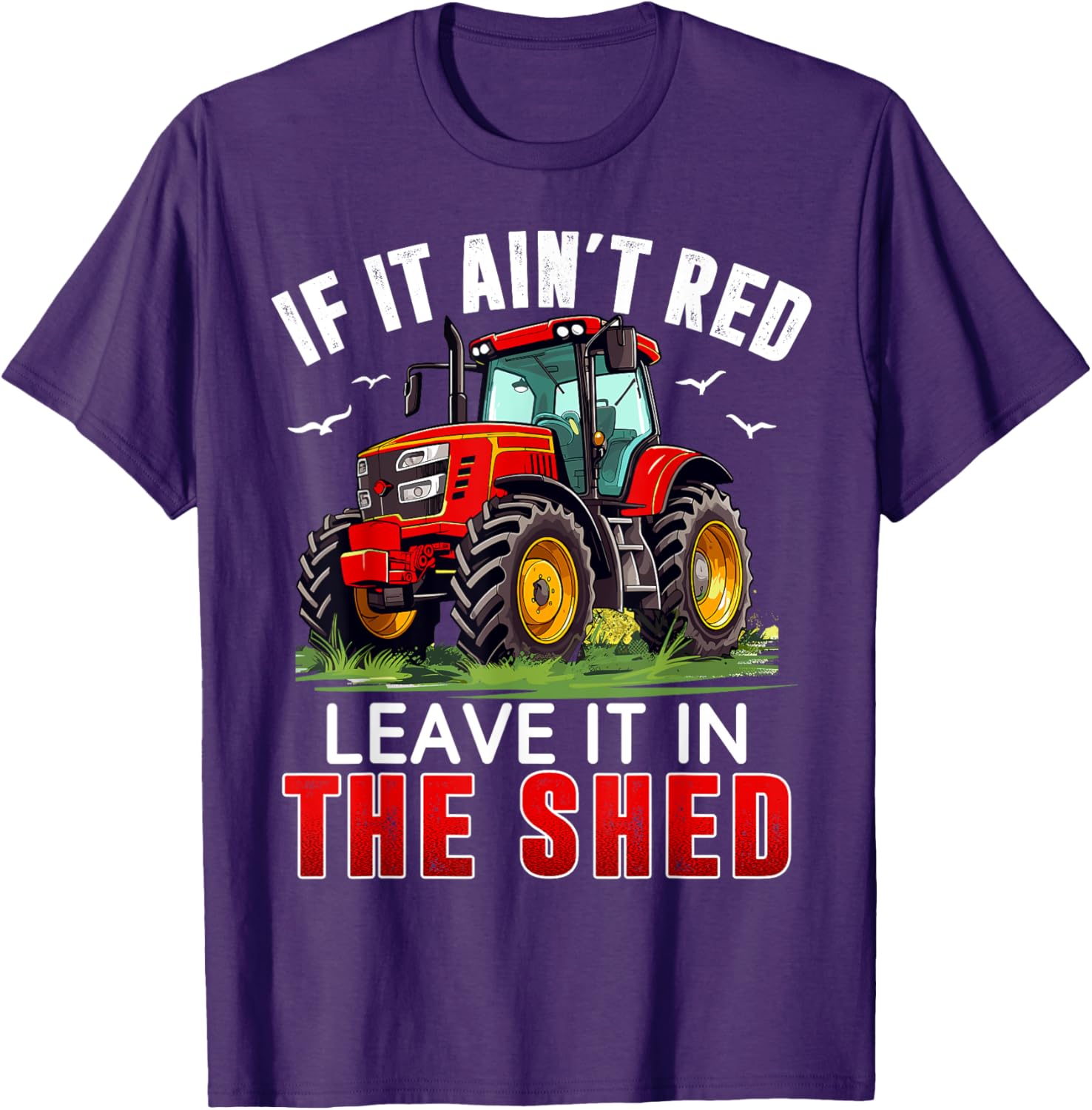 Funny Farmer If It Ain't Red Leave It In The Shed T-Shirt for Farm Lovers - 19